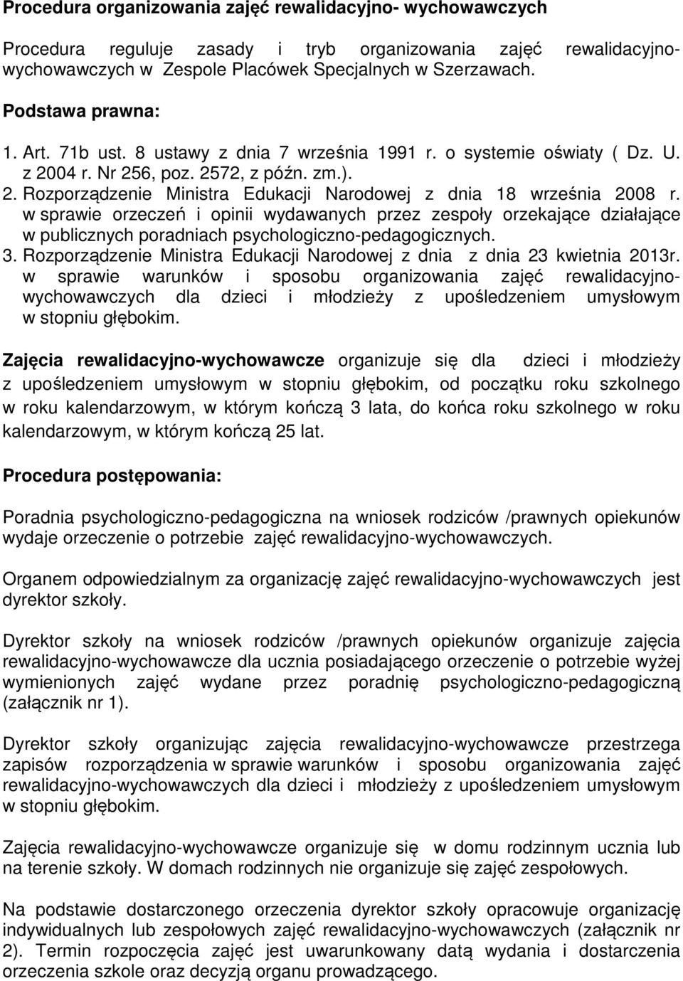 w sprawie orzeczeń i opinii wydawanych przez zespoły orzekające działające w publicznych poradniach psychologiczno-pedagogicznych. 3.