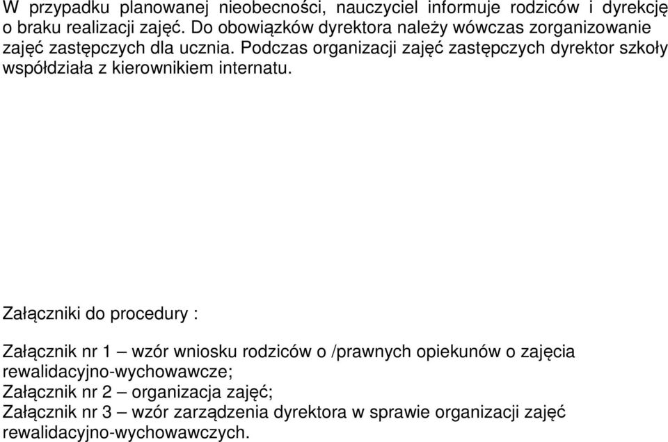 Podczas organizacji zajęć zastępczych dyrektor szkoły współdziała z kierownikiem internatu.