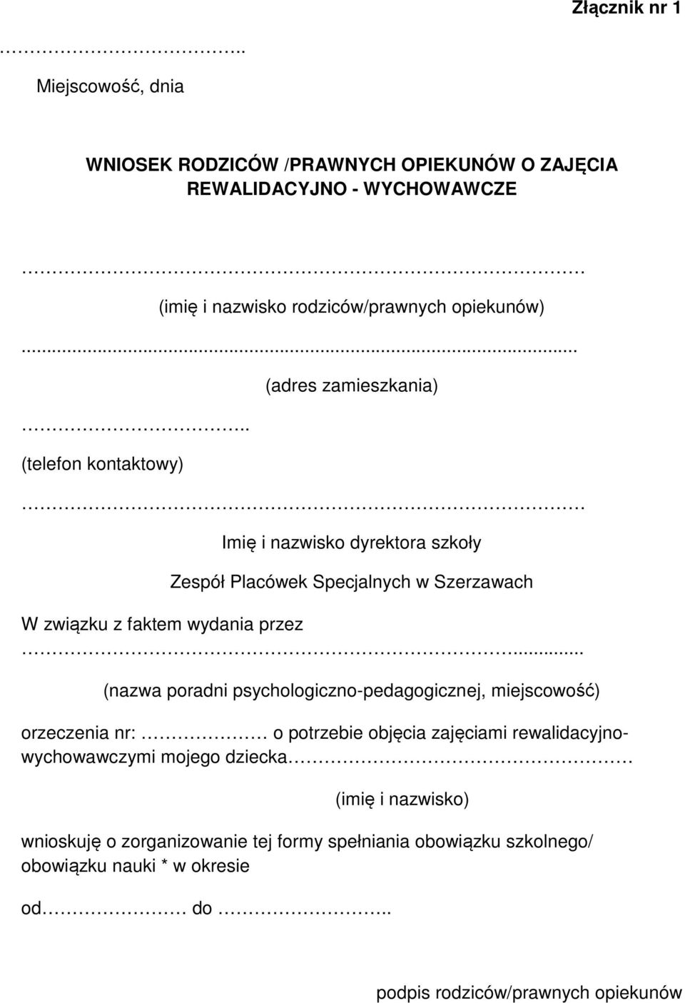 .. (nazwa poradni psychologiczno-pedagogicznej, miejscowość) orzeczenia nr: o potrzebie objęcia zajęciami rewalidacyjnowychowawczymi mojego dziecka (imię