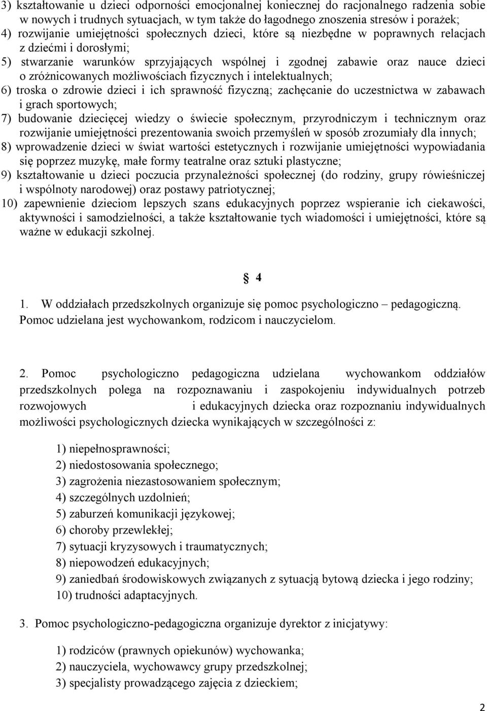 możliwościach fizycznych i intelektualnych; 6) troska o zdrowie dzieci i ich sprawność fizyczną; zachęcanie do uczestnictwa w zabawach i grach sportowych; 7) budowanie dziecięcej wiedzy o świecie