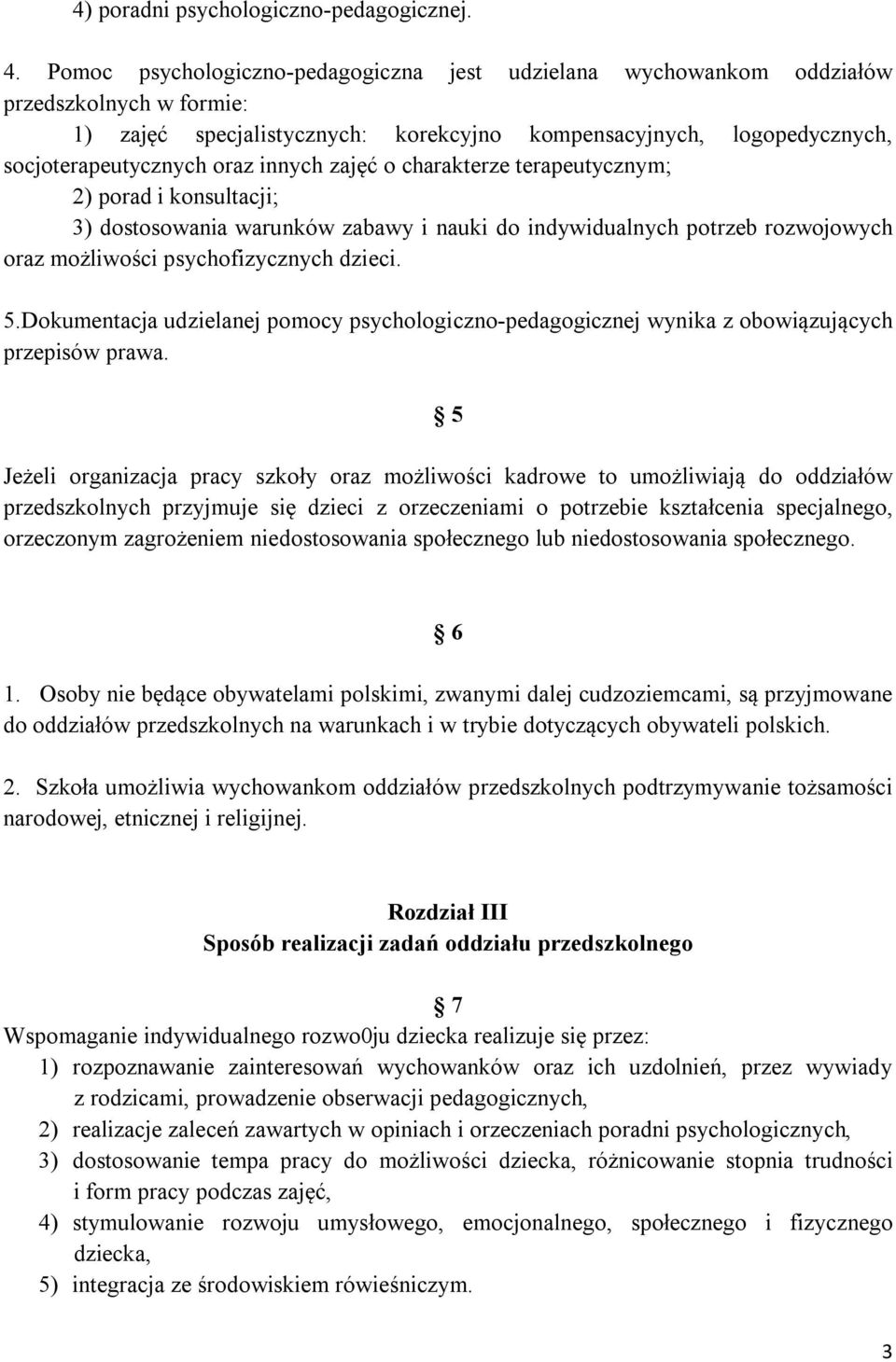 innych zajęć o charakterze terapeutycznym; 2) porad i konsultacji; 3) dostosowania warunków zabawy i nauki do indywidualnych potrzeb rozwojowych oraz możliwości psychofizycznych dzieci. 5.