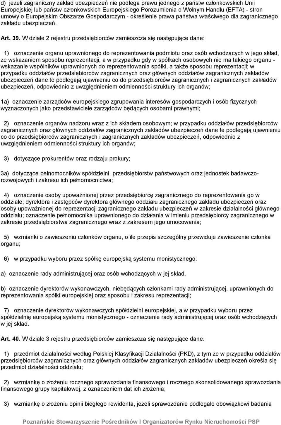 W dziale 2 rejestru przedsiębiorców zamieszcza się następujące dane: 1) oznaczenie organu uprawnionego do reprezentowania podmiotu oraz osób wchodzących w jego skład, ze wskazaniem sposobu