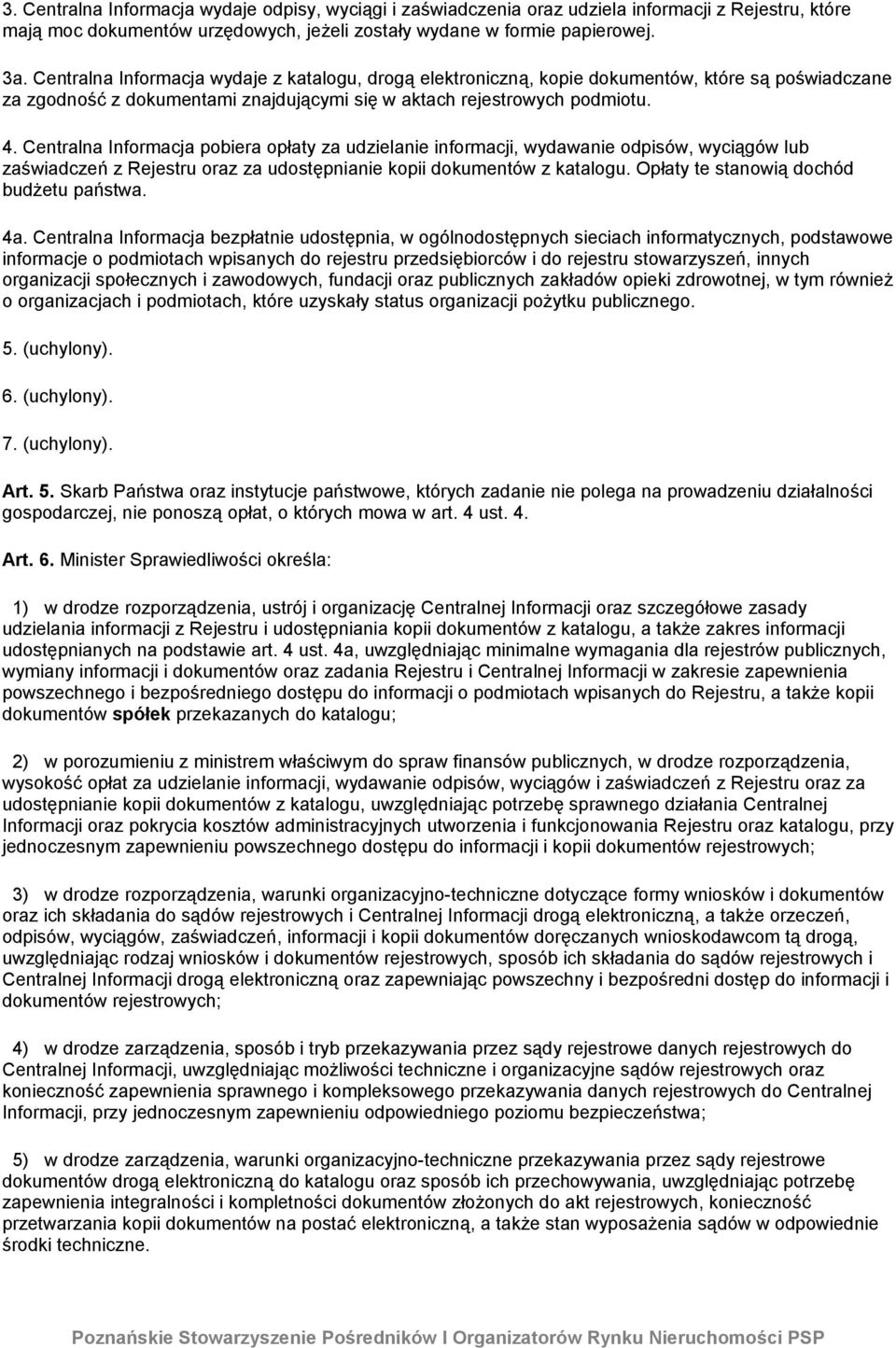 Centralna Informacja pobiera opłaty za udzielanie informacji, wydawanie odpisów, wyciągów lub zaświadczeń z Rejestru oraz za udostępnianie kopii dokumentów z katalogu.