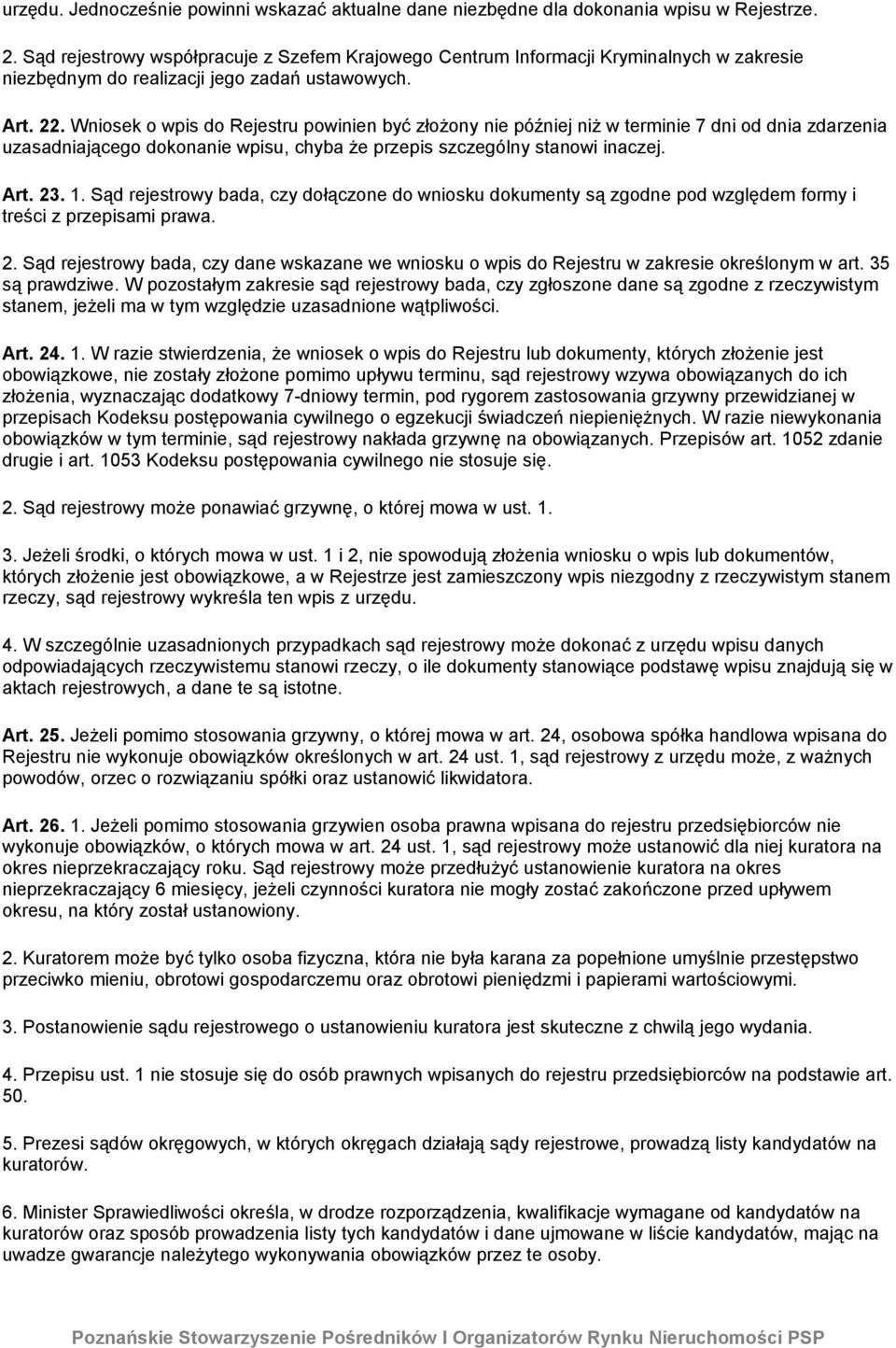 Wniosek o wpis do Rejestru powinien być złożony nie później niż w terminie 7 dni od dnia zdarzenia uzasadniającego dokonanie wpisu, chyba że przepis szczególny stanowi inaczej. Art. 23. 1.