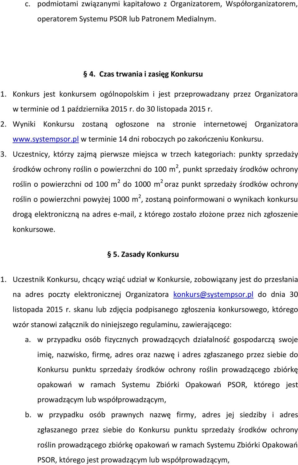 systempsor.pl w terminie 14 dni roboczych po zakończeniu Konkursu. 3.