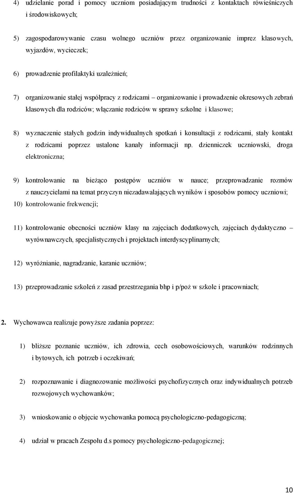 szkolne i klasowe; 8) wyznaczenie stałych godzin indywidualnych spotkań i konsultacji z rodzicami, stały kontakt z rodzicami poprzez ustalone kanały informacji np.