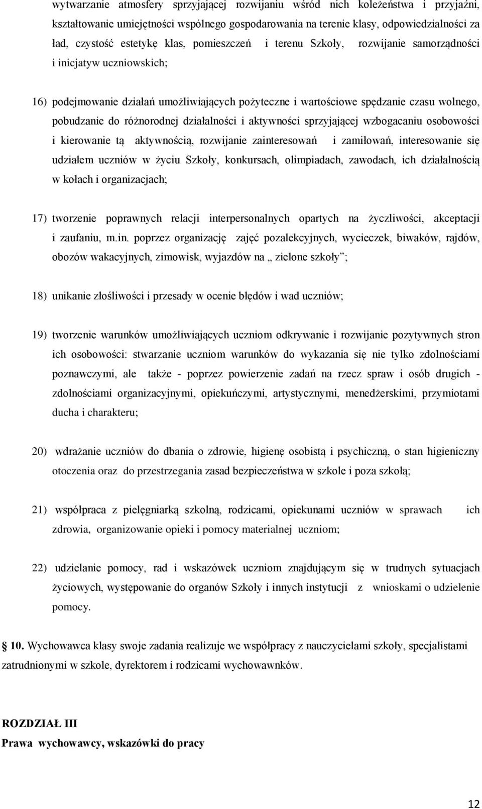 różnorodnej działalności i aktywności sprzyjającej wzbogacaniu osobowości i kierowanie tą aktywnością, rozwijanie zainteresowań i zamiłowań, interesowanie się udziałem uczniów w życiu Szkoły,