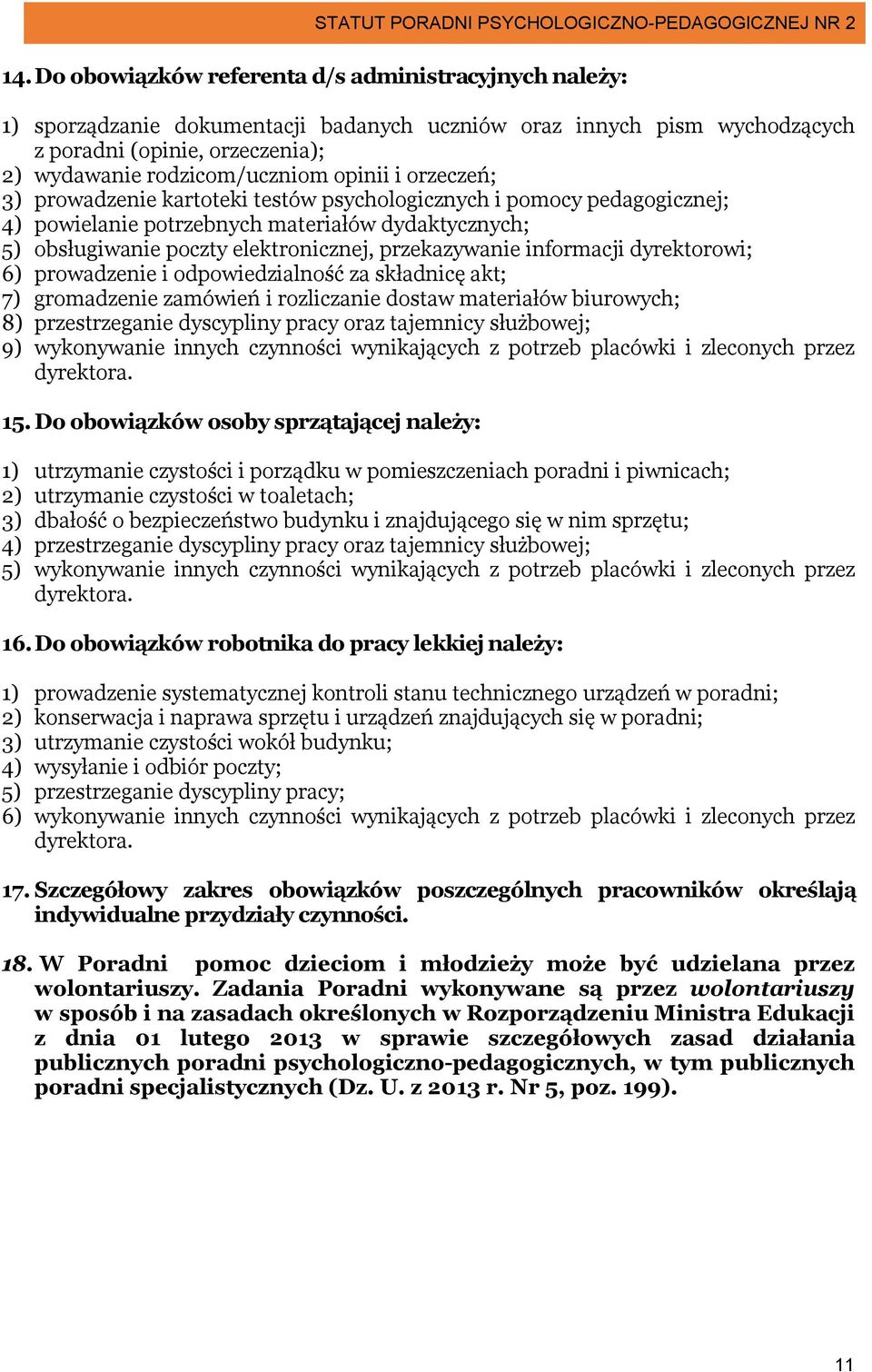 informacji dyrektorowi; 6) prowadzenie i odpowiedzialność za składnicę akt; 7) gromadzenie zamówień i rozliczanie dostaw materiałów biurowych; 8) przestrzeganie dyscypliny pracy oraz tajemnicy