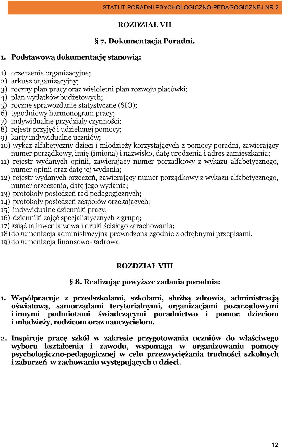 tygodniowy harmonogram pracy; 7) indywidualne przydziały czynności; 8) rejestr przyjęć i udzielonej pomocy; 9) karty indywidualne uczniów; 10) wykaz alfabetyczny dzieci i młodzieży korzystających z