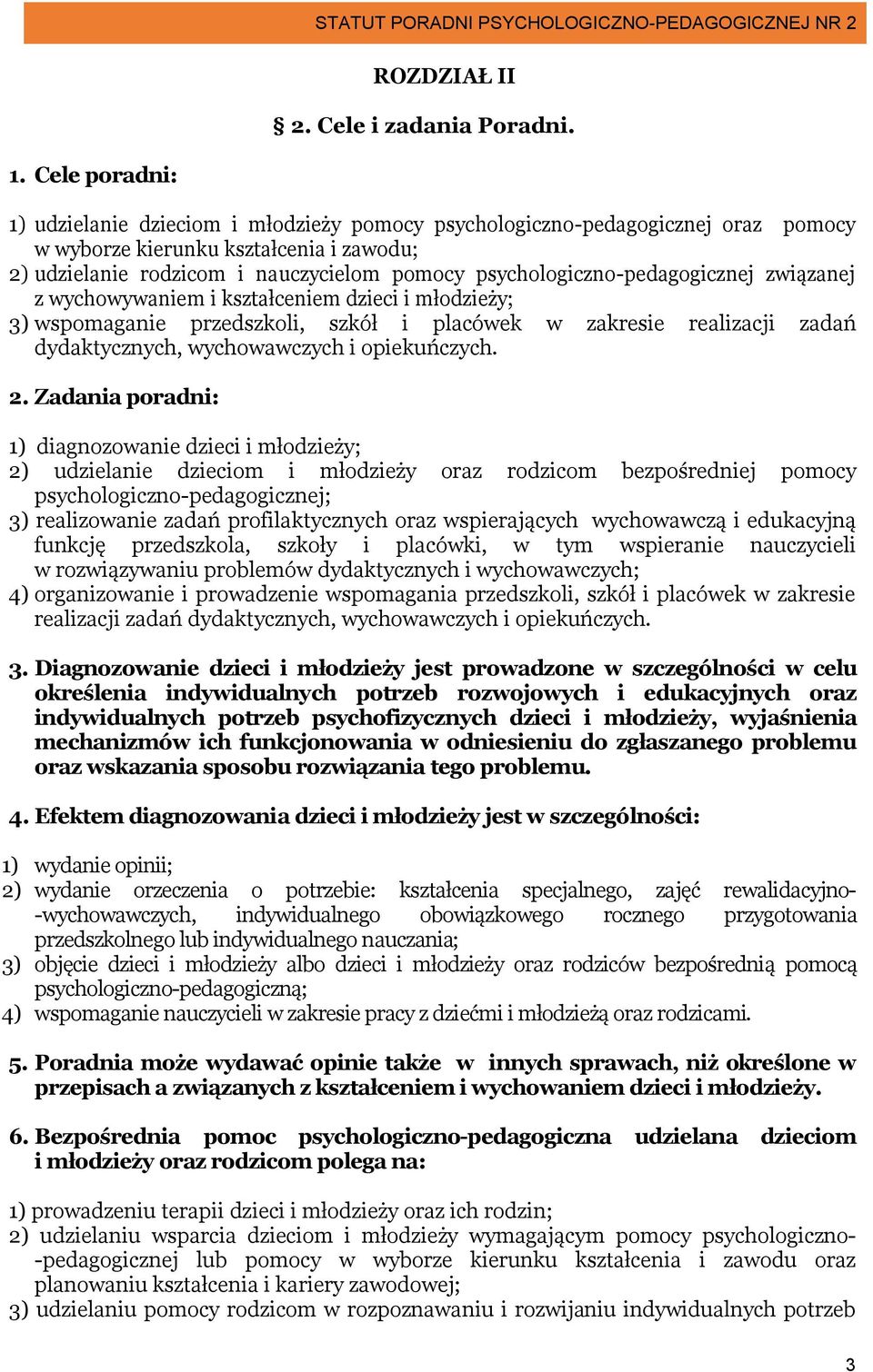 psychologiczno-pedagogicznej związanej z wychowywaniem i kształceniem dzieci i młodzieży; 3) wspomaganie przedszkoli, szkół i placówek w zakresie realizacji zadań dydaktycznych, wychowawczych i