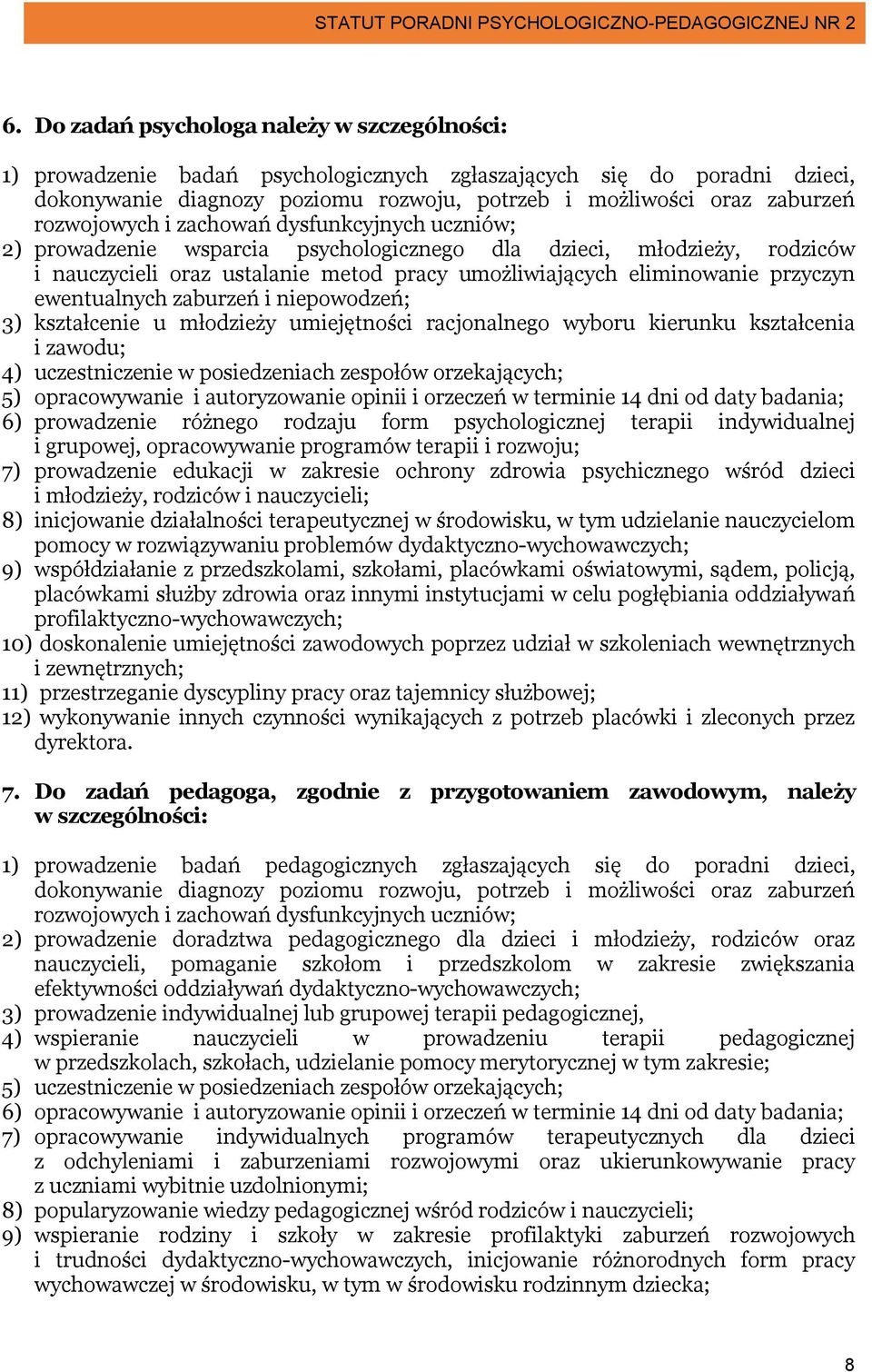 ewentualnych zaburzeń i niepowodzeń; 3) kształcenie u młodzieży umiejętności racjonalnego wyboru kierunku kształcenia i zawodu; 4) uczestniczenie w posiedzeniach zespołów orzekających; 5)