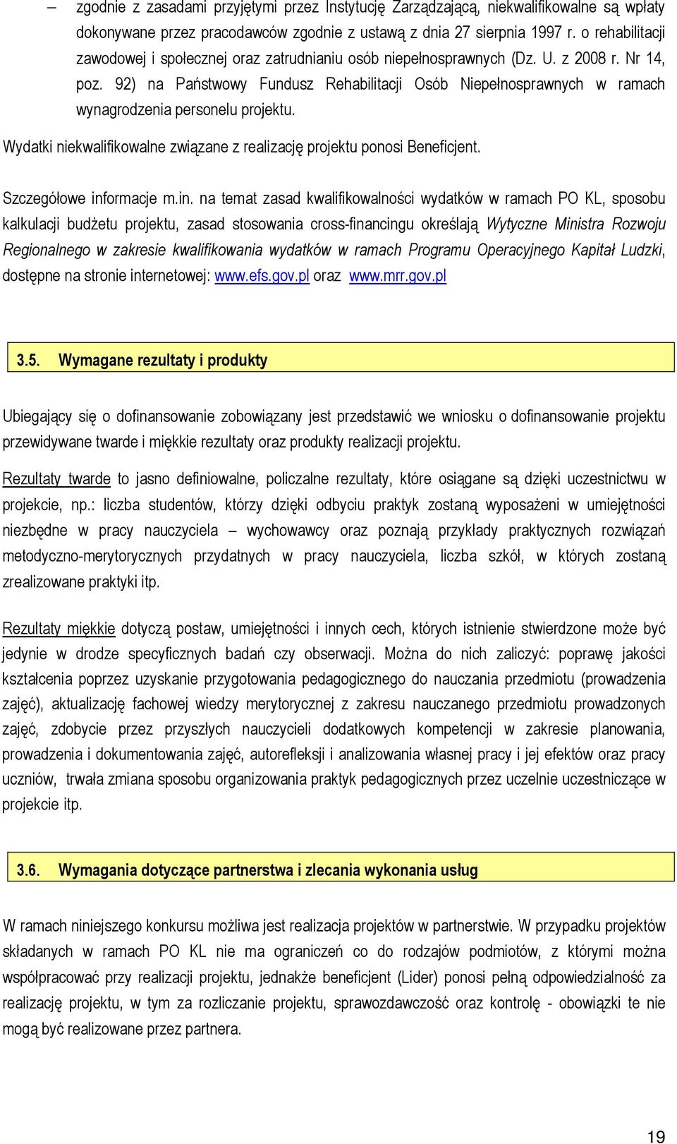 92) na Państwowy Fundusz Rehabilitacji Osób Niepełnosprawnych w ramach wynagrodzenia personelu projektu. Wydatki niekwalifikowalne związane z realizację projektu ponosi Beneficjent.