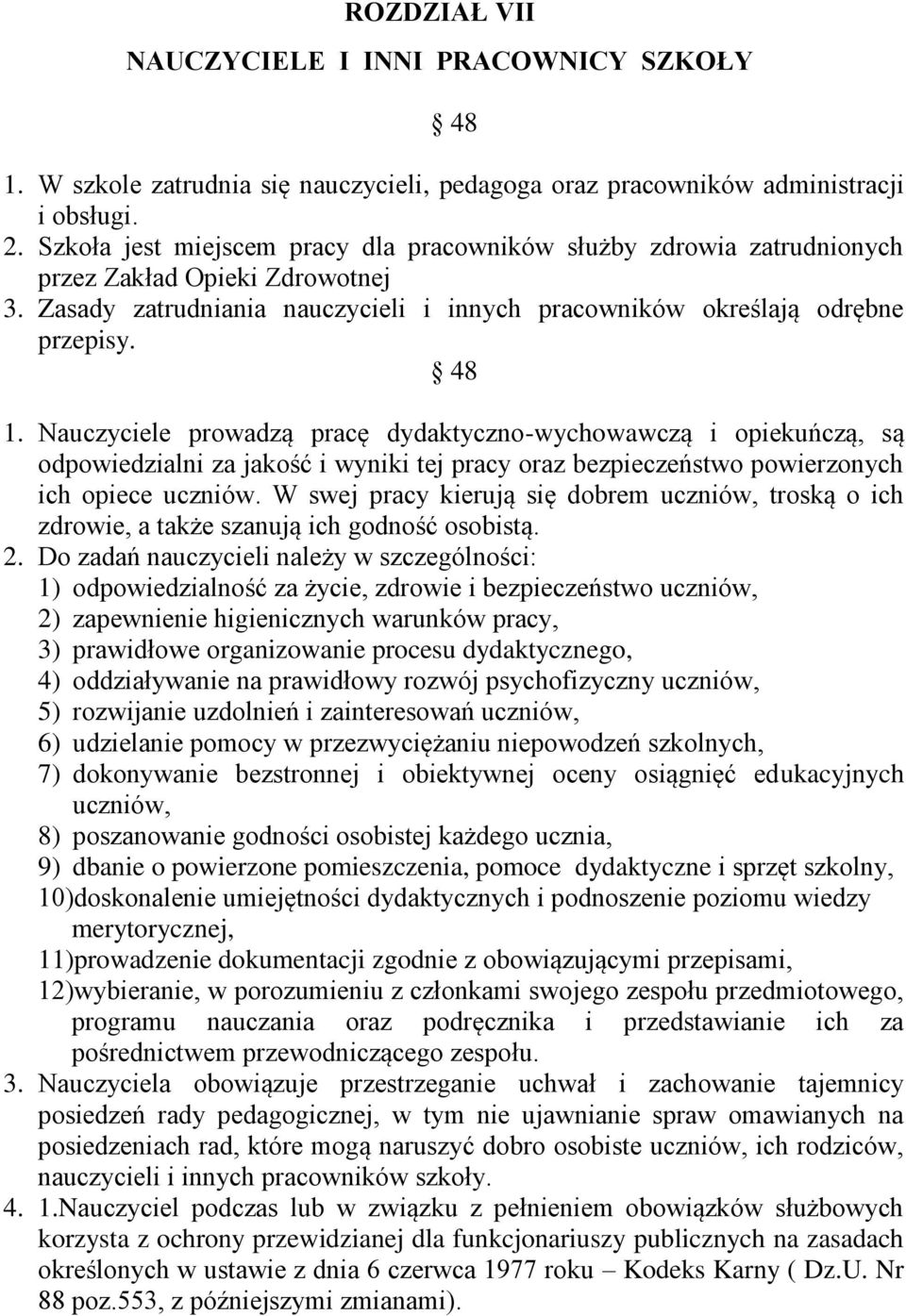 Nauczyciele prowadzą pracę dydaktyczno-wychowawczą i opiekuńczą, są odpowiedzialni za jakość i wyniki tej pracy oraz bezpieczeństwo powierzonych ich opiece uczniów.