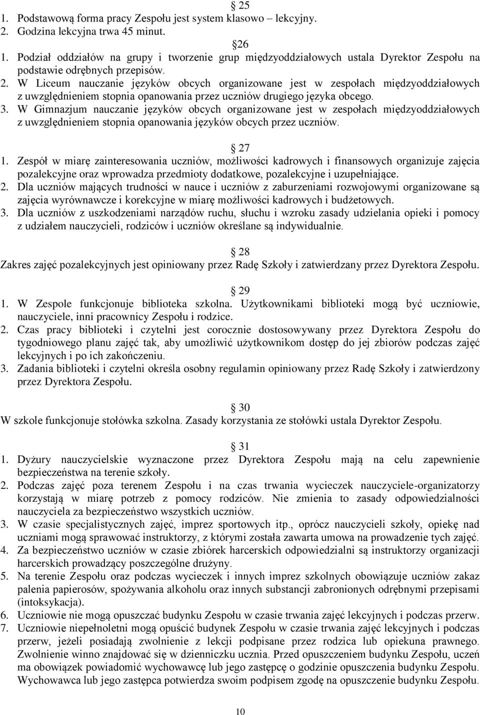 W Liceum nauczanie języków obcych organizowane jest w zespołach międzyoddziałowych z uwzględnieniem stopnia opanowania przez uczniów drugiego języka obcego. 3.