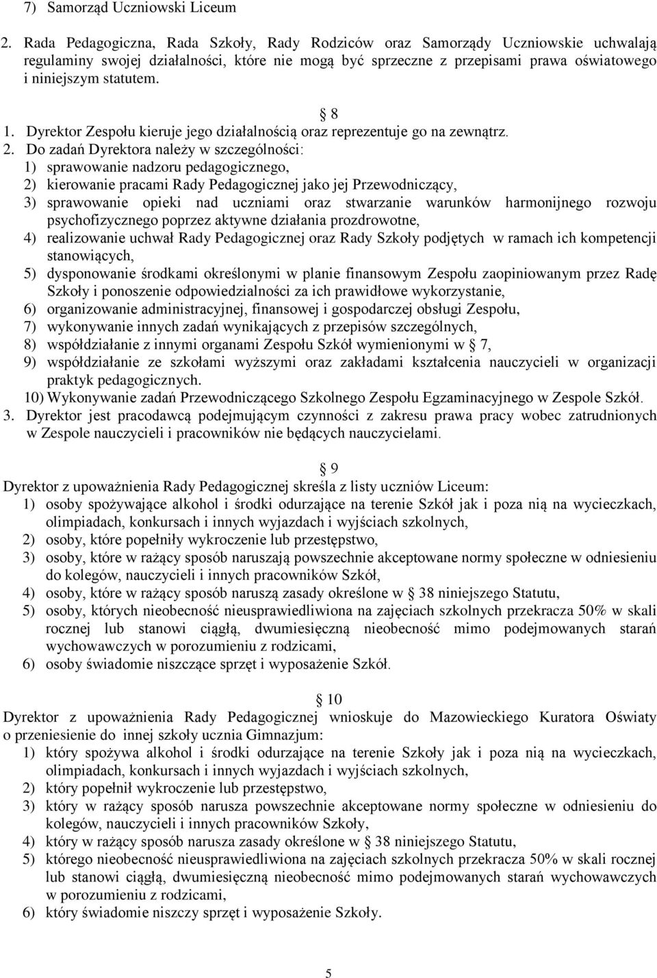 8 1. Dyrektor Zespołu kieruje jego działalnością oraz reprezentuje go na zewnątrz. 2.