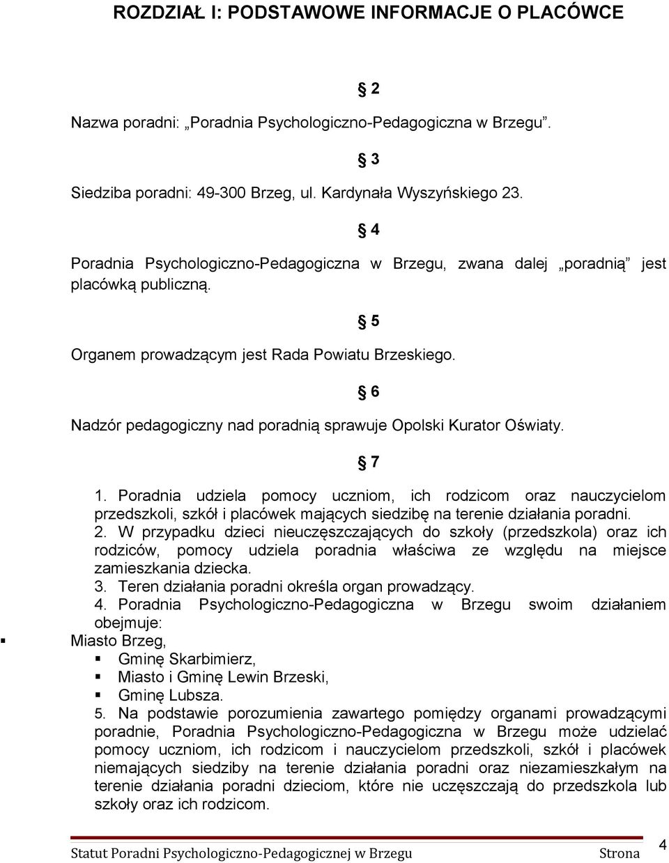 Nadzór pedagogiczny nad poradnią sprawuje Opolski Kurator Oświaty. 6 7 1.