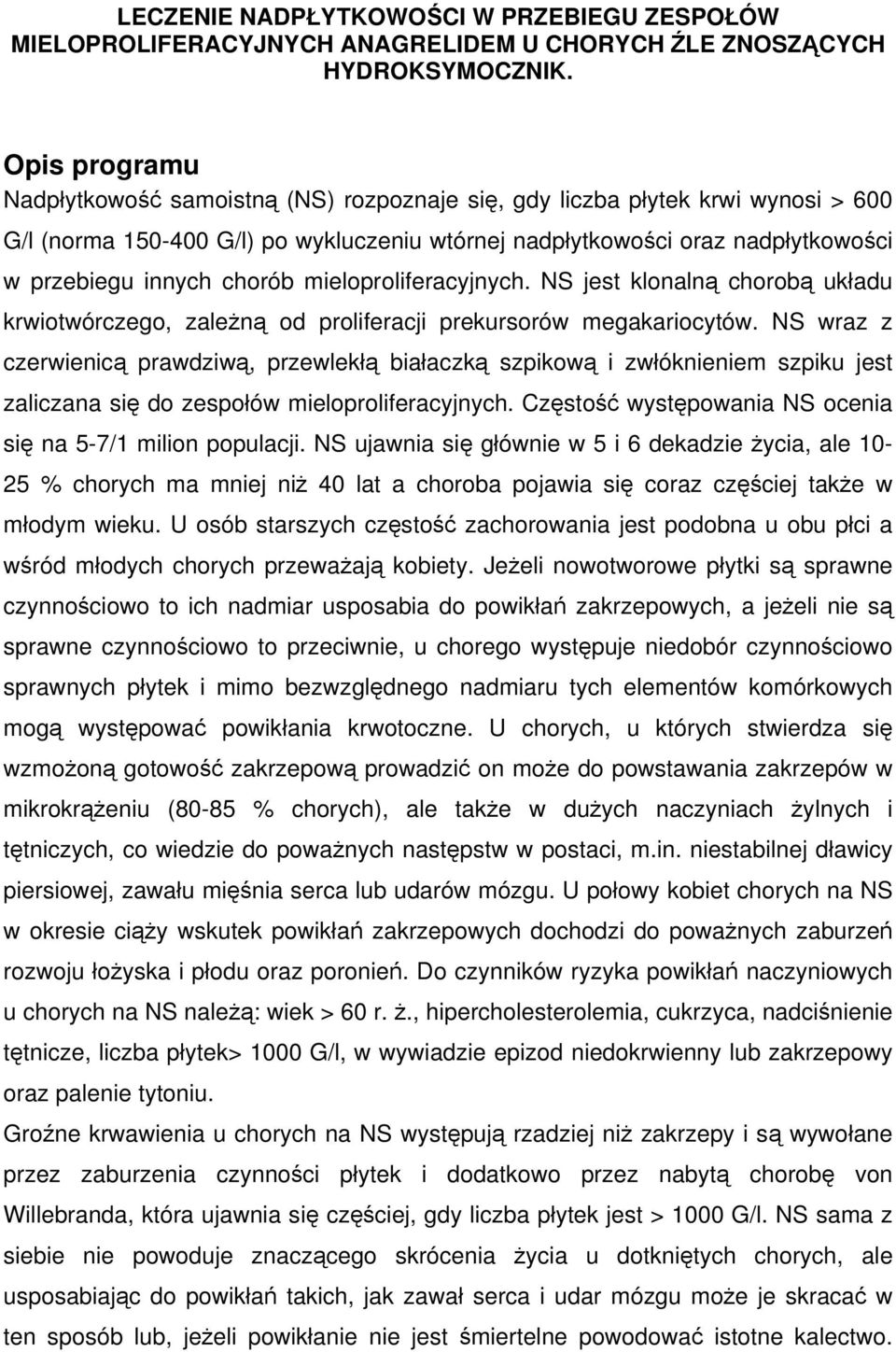 chorób mieloproliferacyjnych. NS jest klonalną chorobą układu krwiotwórczego, zależną od proliferacji prekursorów megakariocytów.