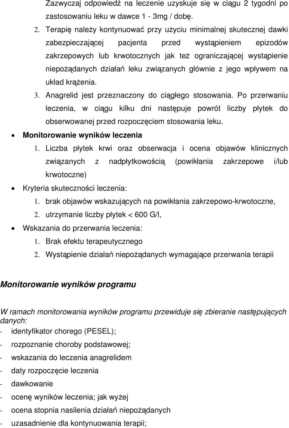 Terapię należy kontynuować przy użyciu minimalnej skutecznej dawki zabezpieczającej pacjenta przed wystąpieniem epizodów zakrzepowych lub krwotocznych jak też ograniczającej wystąpienie niepożądanych