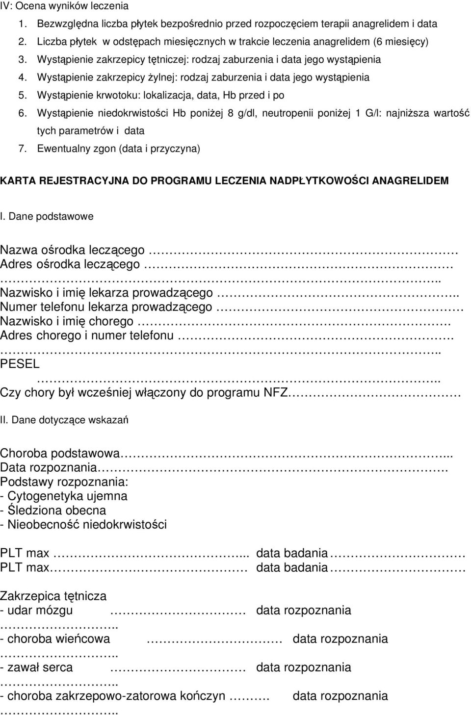 Wystąpienie zakrzepicy żylnej: rodzaj zaburzenia i data jego wystąpienia 5. Wystąpienie krwotoku: lokalizacja, data, Hb przed i po 6.