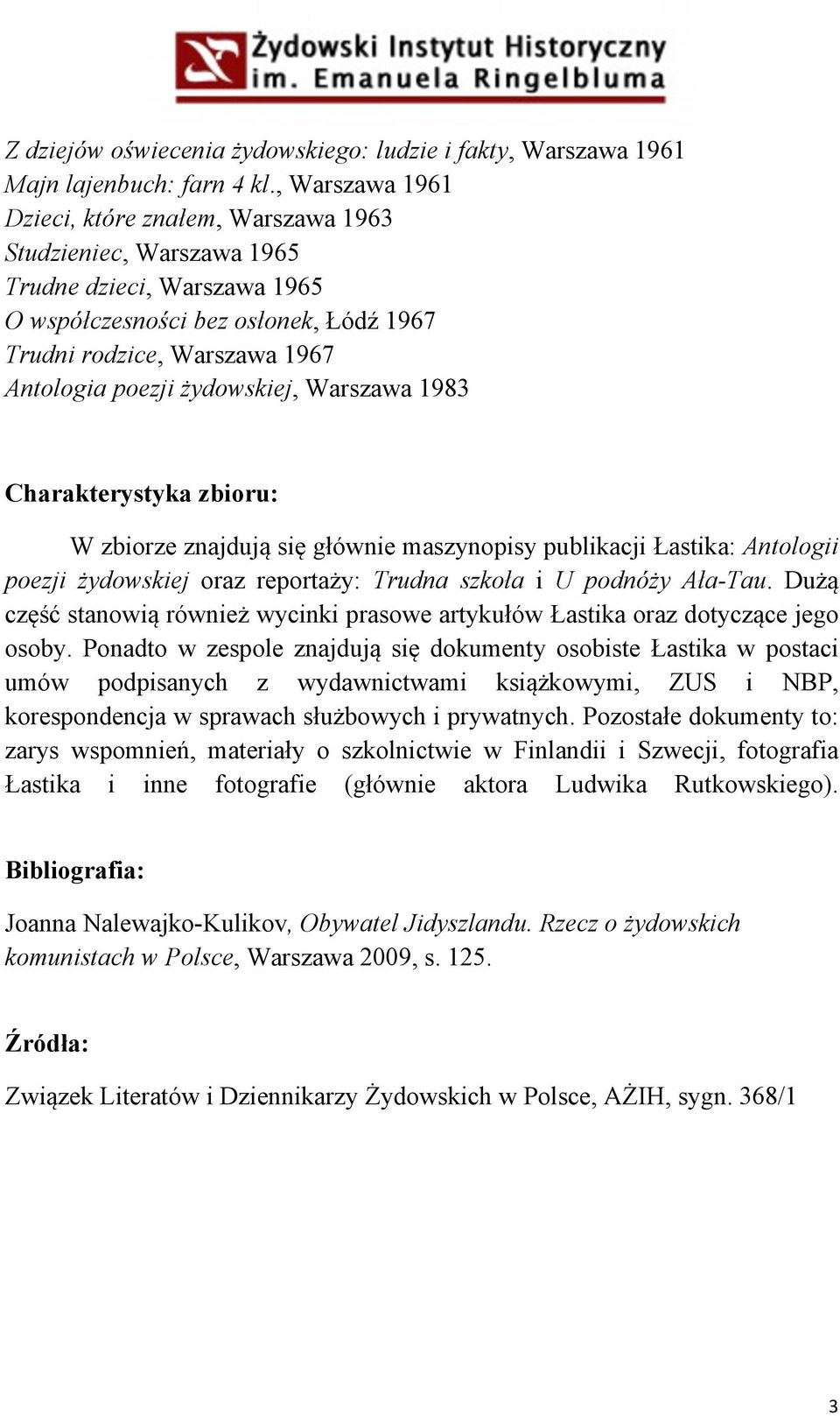 żydowskiej, Warszawa 1983 Charakterystyka zbioru: W zbiorze znajdują się głównie maszynopisy publikacji Łastika: Antologii poezji żydowskiej oraz reportaży: Trudna szkoła i U podnóży Ała-Tau.