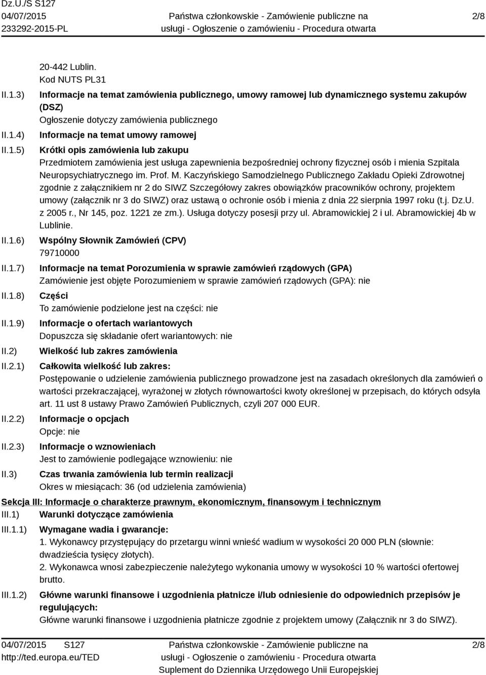 zamówienia lub zakupu Przedmiotem zamówienia jest usługa zapewnienia bezpośredniej ochrony fizycznej osób i mienia Szpitala Neuropsychiatrycznego im. Prof. M.