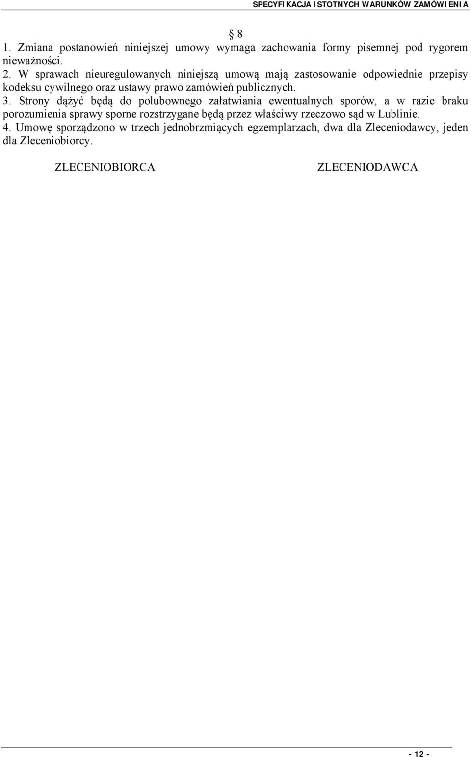 Strony dążyć będą do polubownego załatwiania ewentualnych sporów, a w razie braku porozumienia sprawy sporne rozstrzygane będą przez właściwy rzeczowo