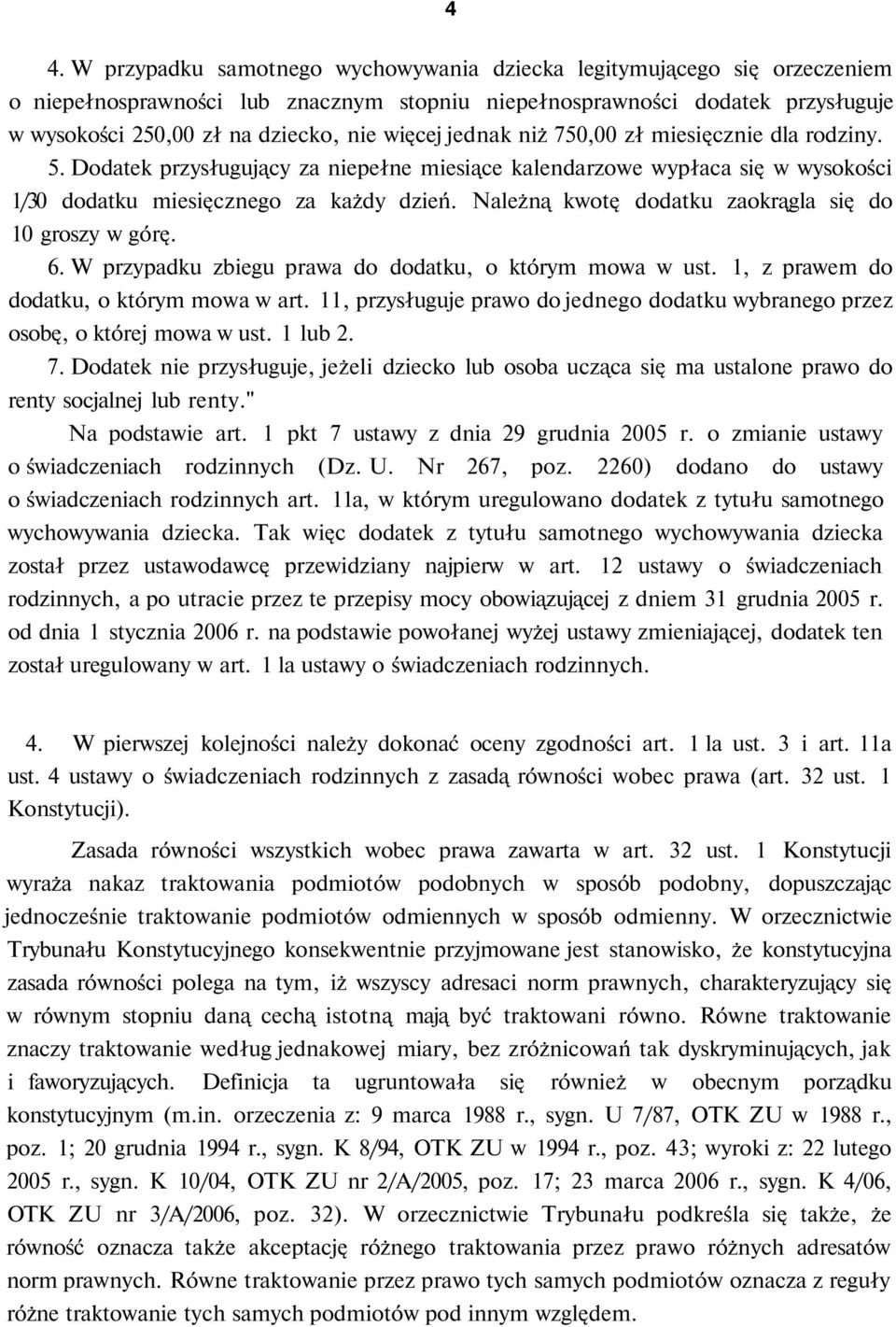 Należną kwotę dodatku zaokrągla się do 10 groszy w górę. 6. W przypadku zbiegu prawa do dodatku, o którym mowa w ust. 1, z prawem do dodatku, o którym mowa w art.