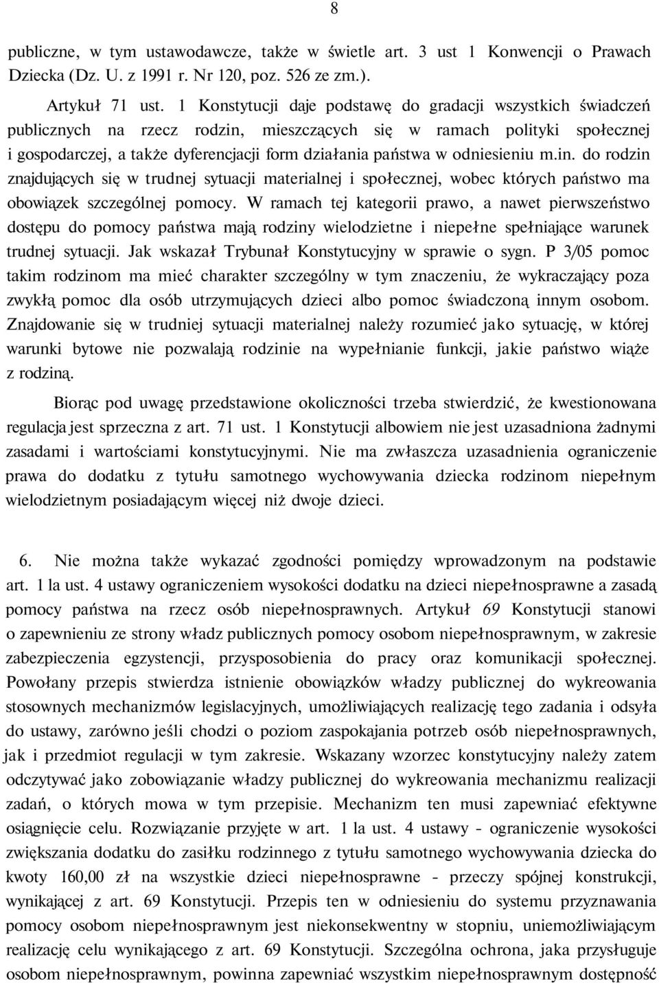 odniesieniu m.in. do rodzin znajdujących się w trudnej sytuacji materialnej i społecznej, wobec których państwo ma obowiązek szczególnej pomocy.