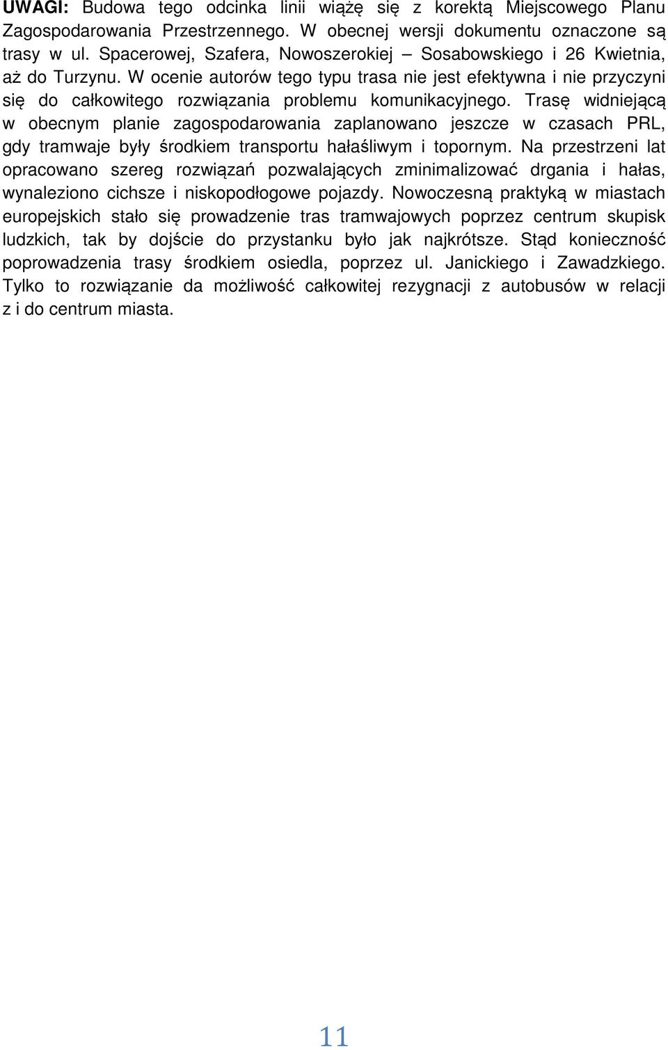 W ocenie autorów tego typu trasa nie jest efektywna i nie przyczyni się do całkowitego rozwiązania problemu komunikacyjnego.