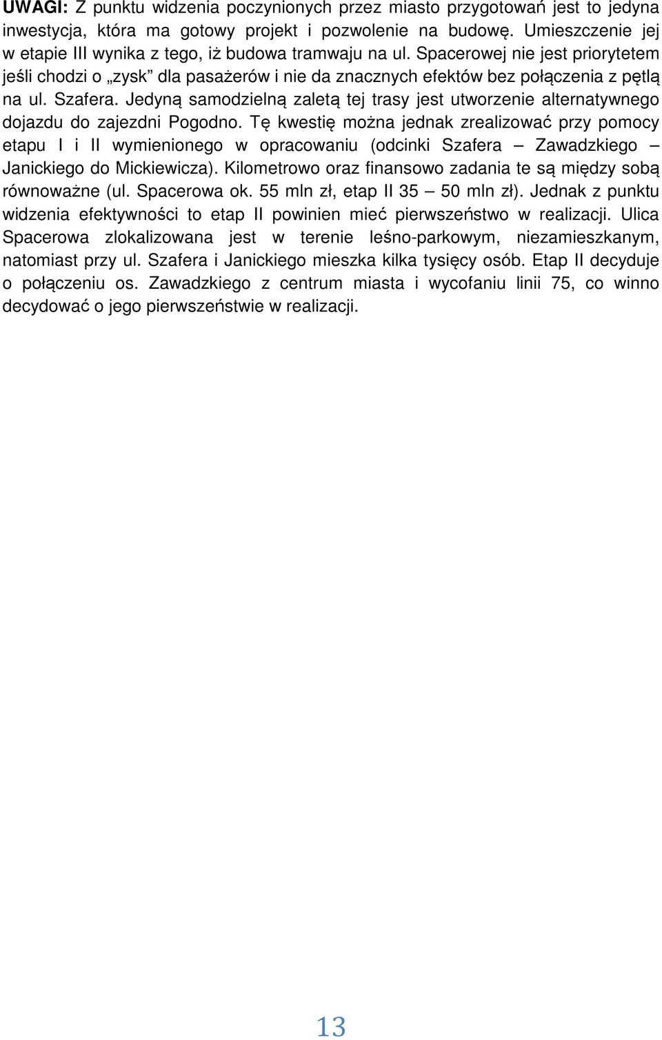 Szafera. Jedyną samodzielną zaletą tej trasy jest utworzenie alternatywnego dojazdu do zajezdni Pogodno.