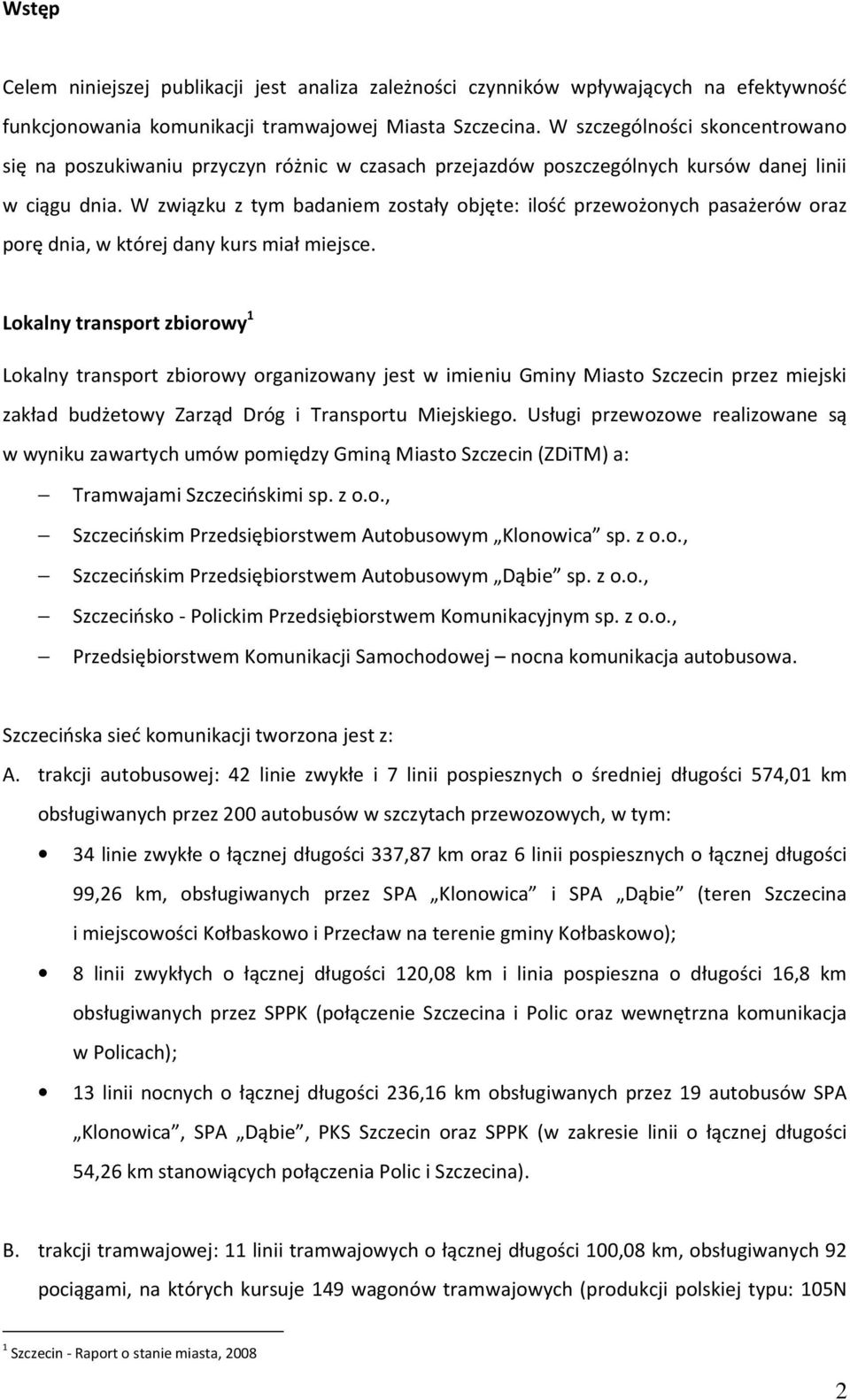 W związku z tym badaniem zostały objęte: ilość przewożonych pasażerów oraz porę dnia, w której dany kurs miał miejsce.