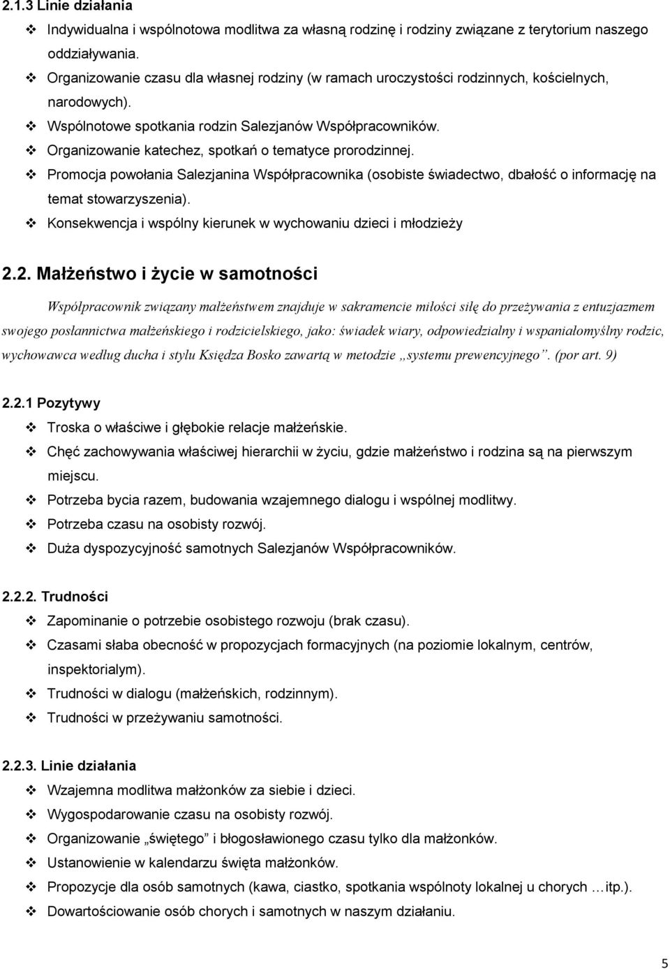 Organizowanie katechez, spotkań o tematyce prorodzinnej. Promocja powołania Salezjanina Współpracownika (osobiste świadectwo, dbałość o informację na temat stowarzyszenia).