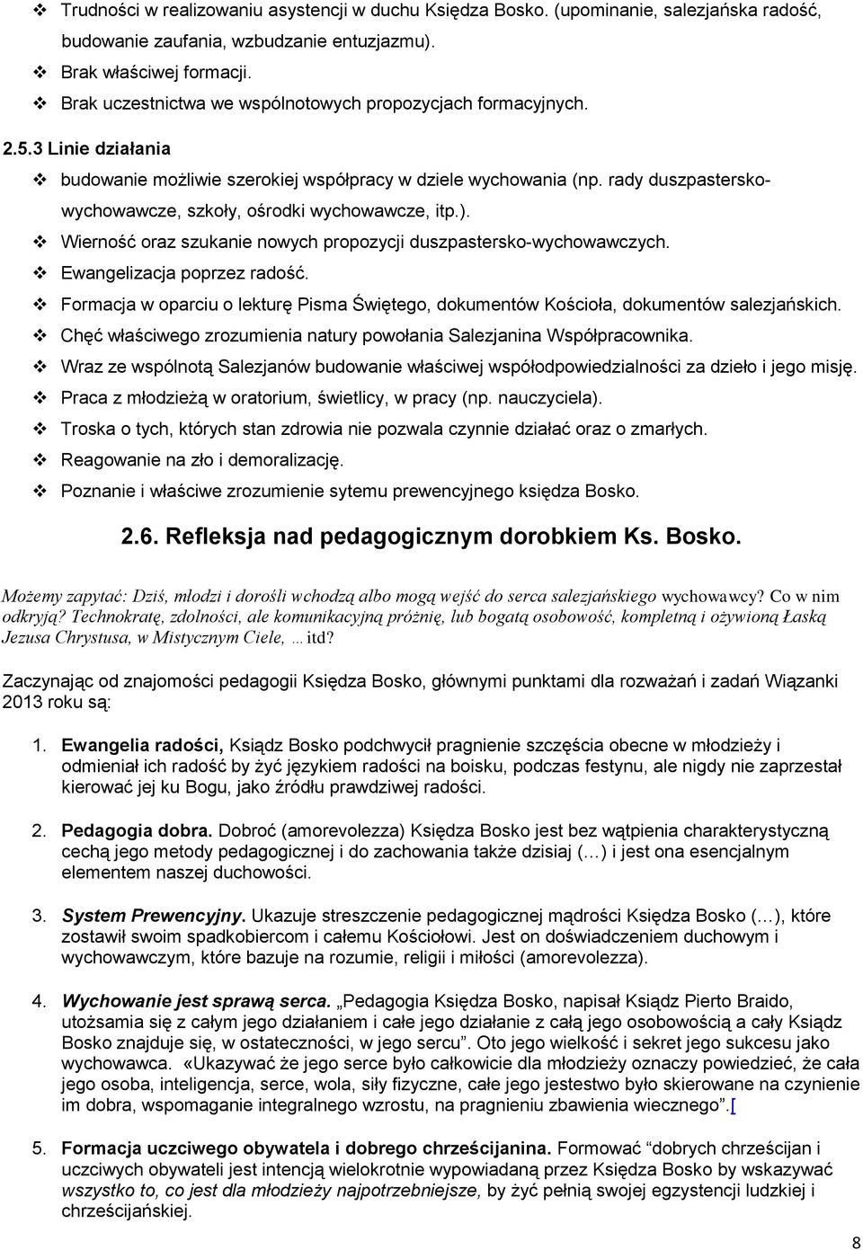 rady duszpasterskowychowawcze, szkoły, ośrodki wychowawcze, itp.). Wierność oraz szukanie nowych propozycji duszpastersko-wychowawczych. Ewangelizacja poprzez radość.