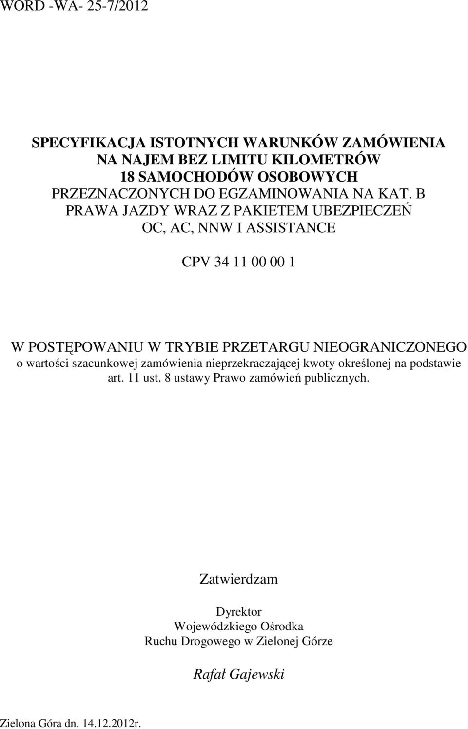 B PRAWA JAZDY WRAZ Z PAKIETEM UBEZPIECZEŃ OC, AC, NNW I ASSISTANCE CPV 34 11 00 00 1 W POSTĘPOWANIU W TRYBIE PRZETARGU NIEOGRANICZONEGO