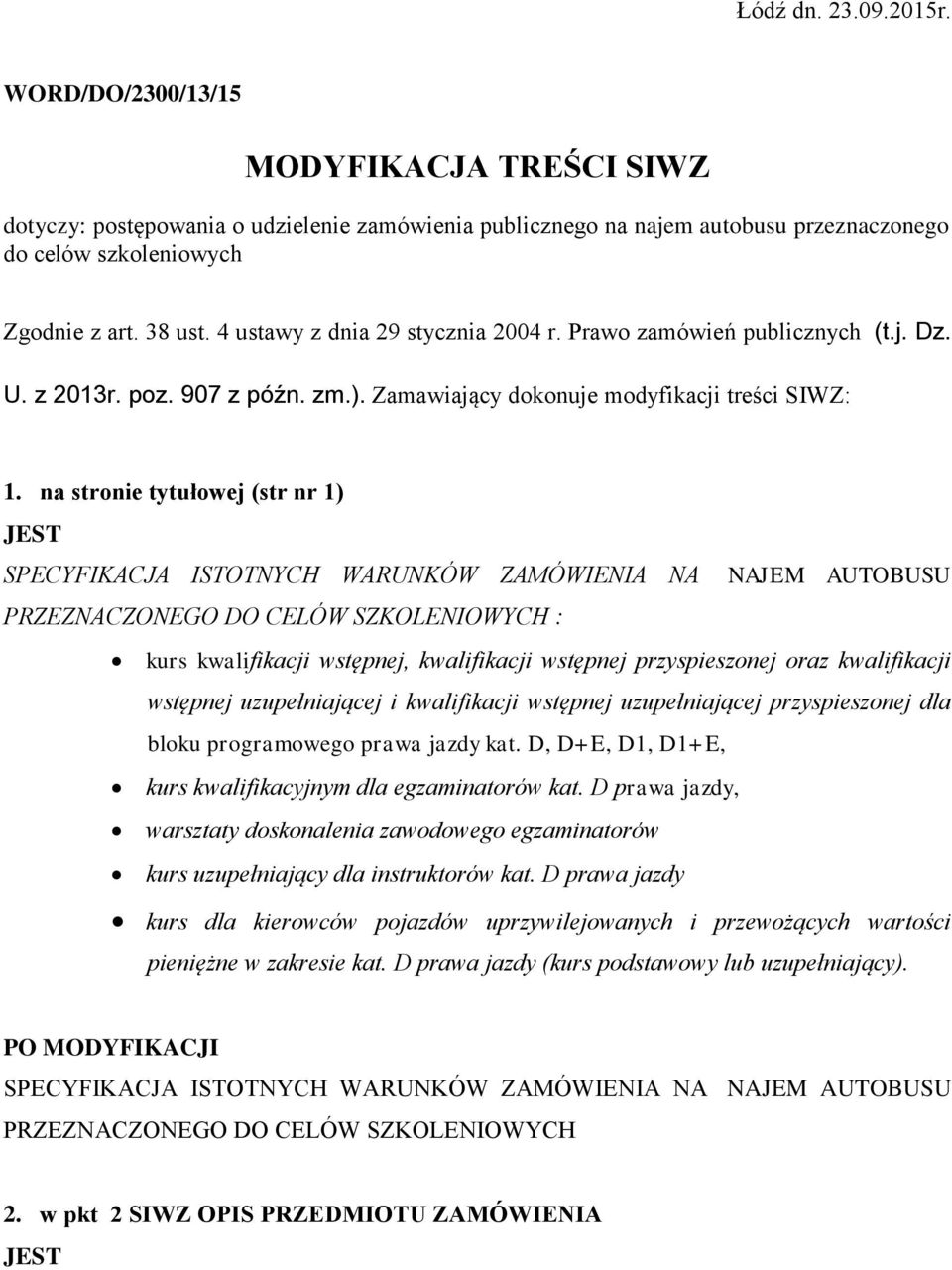 na stronie tytułowej (str nr 1) JEST SPECYFIKACJA ISTOTNYCH WARUNKÓW ZAMÓWIENIA NA NAJEM AUTOBUSU PRZEZNACZONEGO DO CELÓW SZKOLENIOWYCH : kurs kwalifikacji wstępnej, kwalifikacji wstępnej