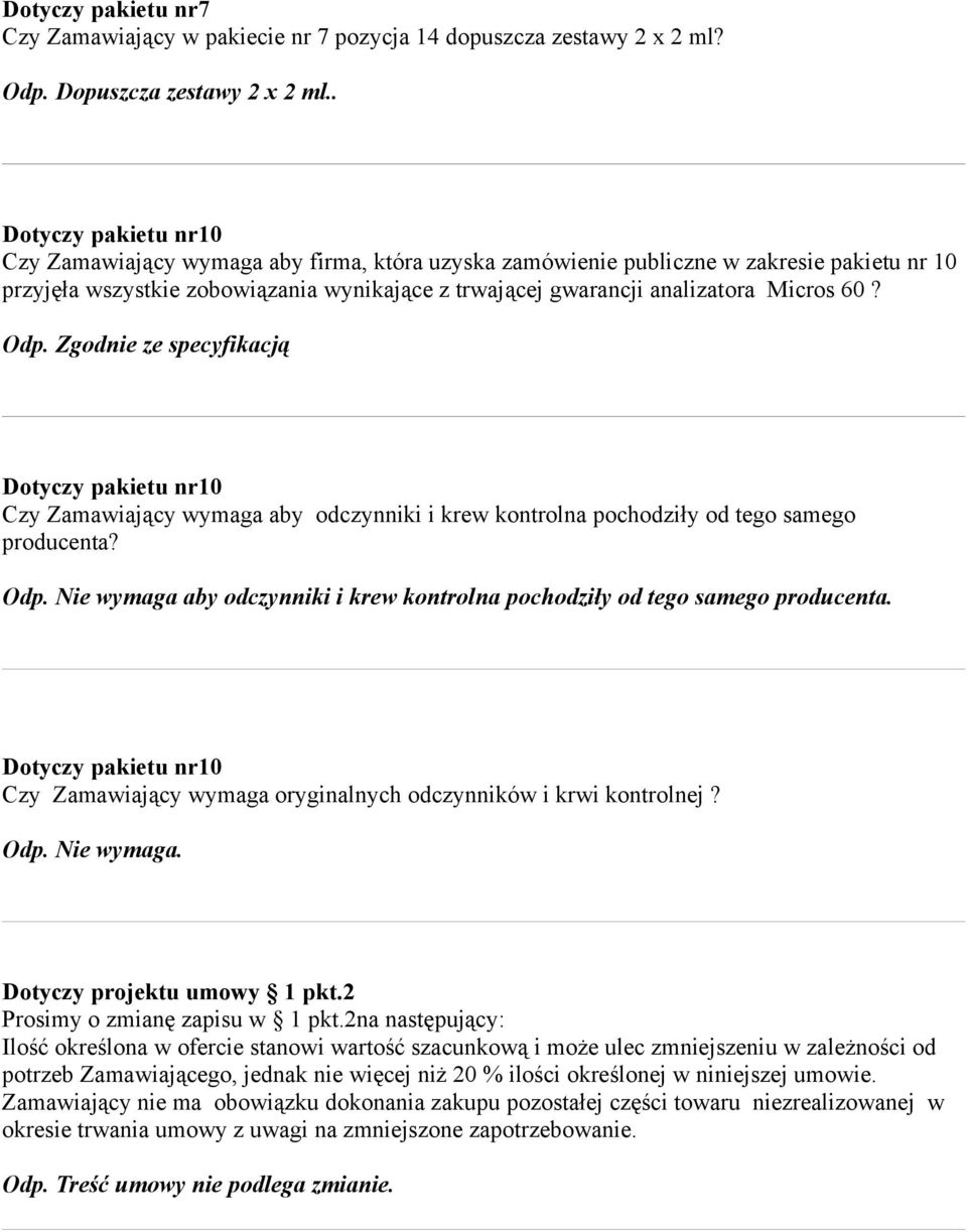 60? Odp. Zgodnie ze specyfikacją Dotyczy pakietu nr10 Czy Zamawiający wymaga aby odczynniki i krew kontrolna pochodziły od tego samego producenta? Odp. Nie wymaga aby odczynniki i krew kontrolna pochodziły od tego samego producenta.