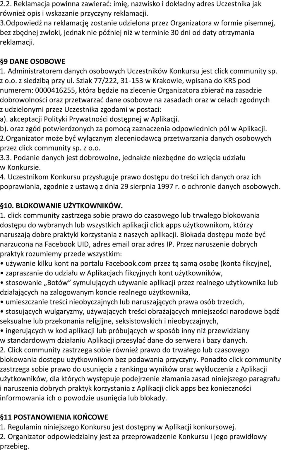 Administratorem danych osobowych Uczestników Konkursu jest click community sp. z o.o. z siedzibą przy ul.