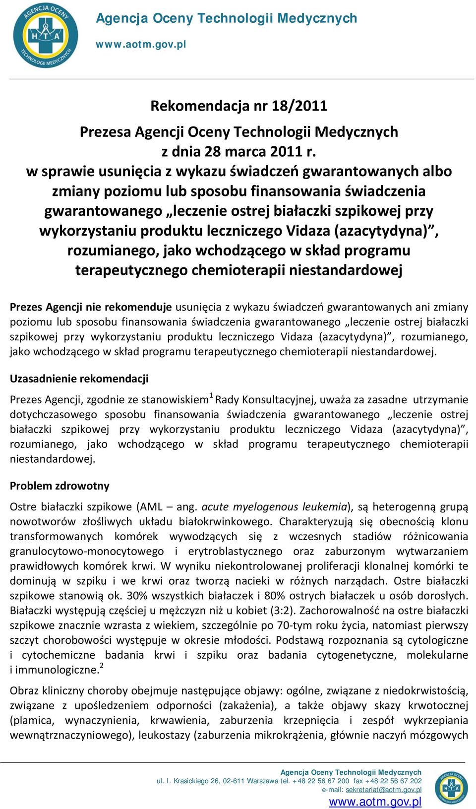 leczniczego Vidaza (azacytydyna), rozumianego, jako wchodzącego w skład programu terapeutycznego chemioterapii niestandardowej Prezes Agencji nie rekomenduje usunięcia z wykazu świadczeń