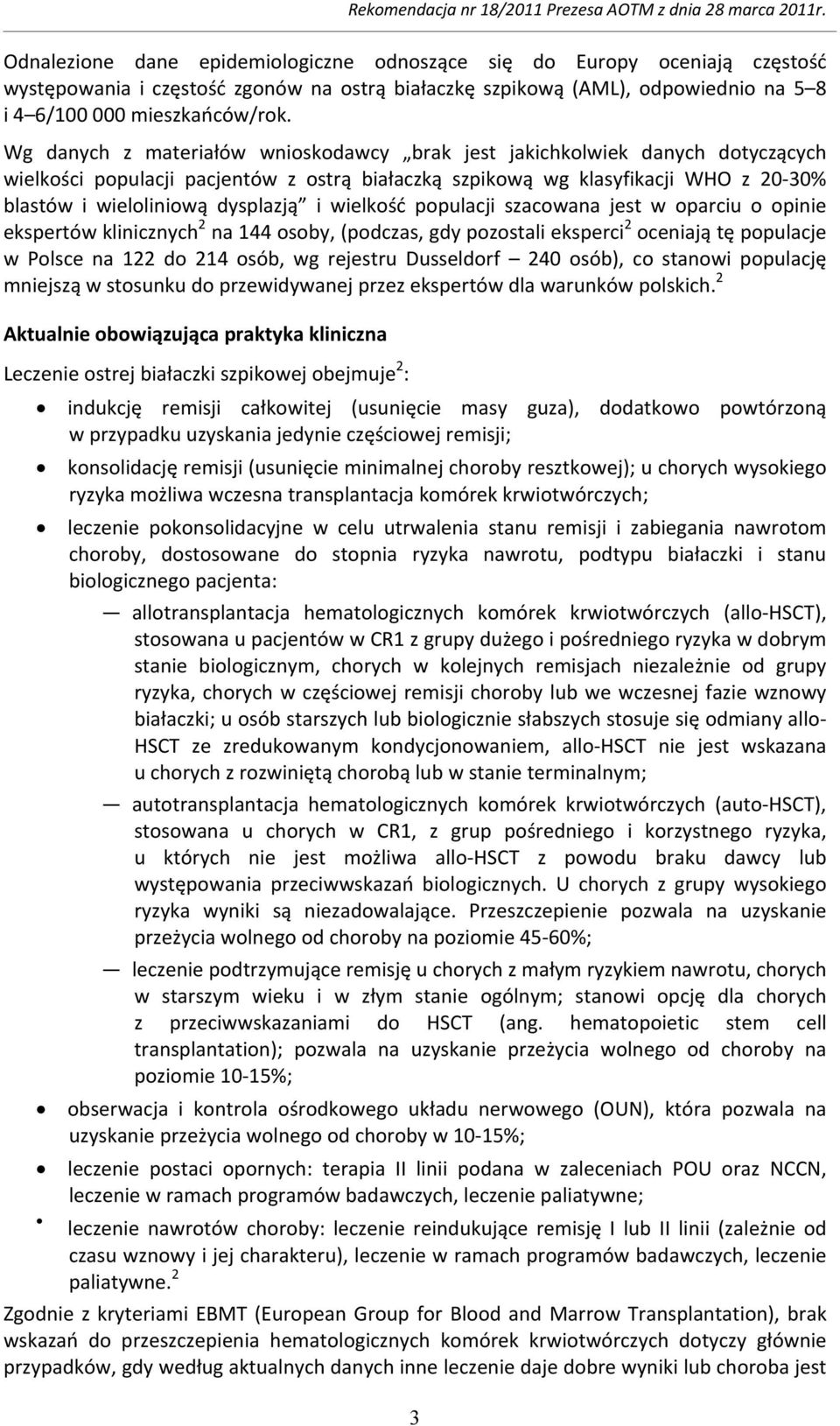 wielkość populacji szacowana jest w oparciu o opinie ekspertów klinicznych 2 na 144 osoby, (podczas, gdy pozostali eksperci 2 oceniają tę populacje w Polsce na 122 do 214 osób, wg rejestru Dusseldorf