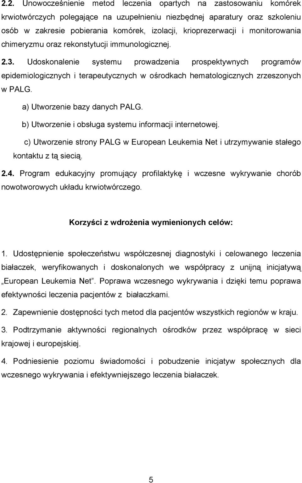 Udoskonalenie systemu prowadzenia prospektywnych programów epidemiologicznych i terapeutycznych w ośrodkach hematologicznych zrzeszonych w PALG. a) Utworzenie bazy danych PALG.