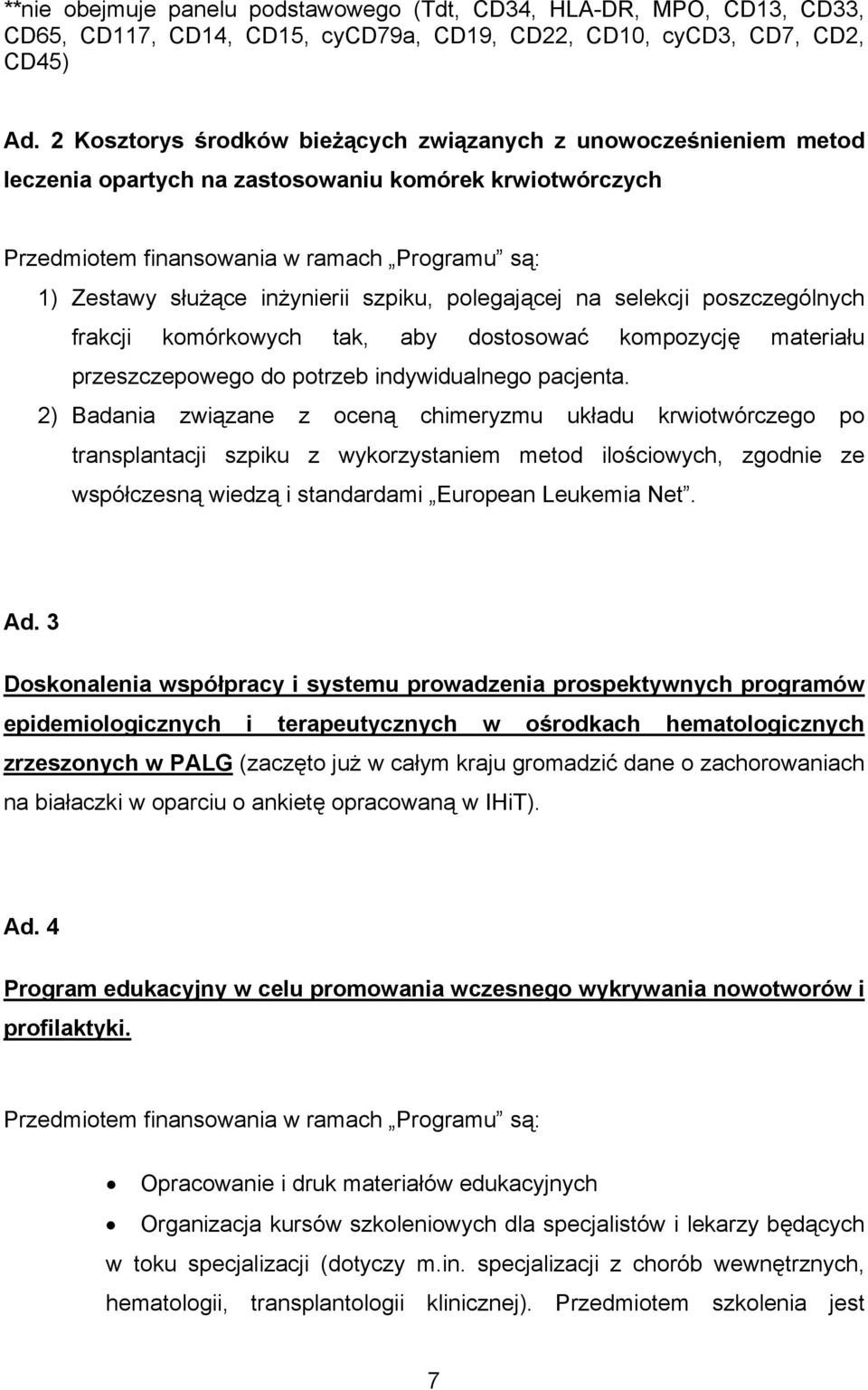 szpiku, polegającej na selekcji poszczególnych frakcji komórkowych tak, aby dostosować kompozycję materiału przeszczepowego do potrzeb indywidualnego pacjenta.