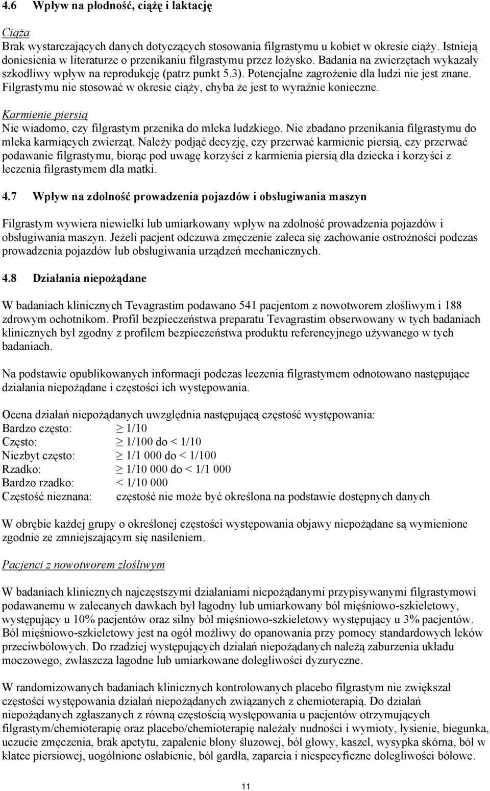 Potencjalne zagrożenie dla ludzi nie jest znane. Filgrastymu nie stosować w okresie ciąży, chyba że jest to wyraźnie konieczne.