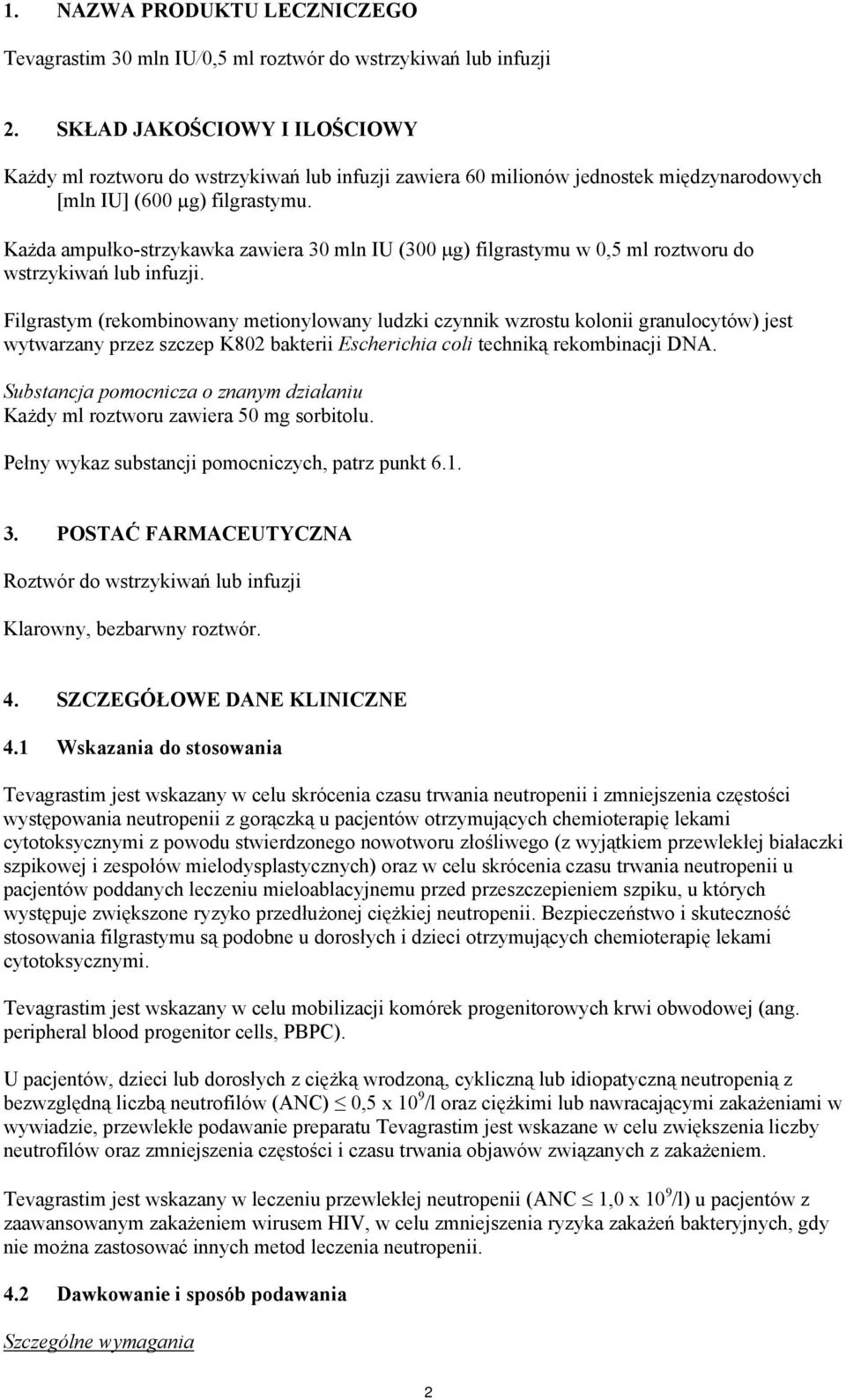 Każda ampułko-strzykawka zawiera 30 mln IU (300 μg) filgrastymu w 0,5 ml roztworu do wstrzykiwań lub infuzji.