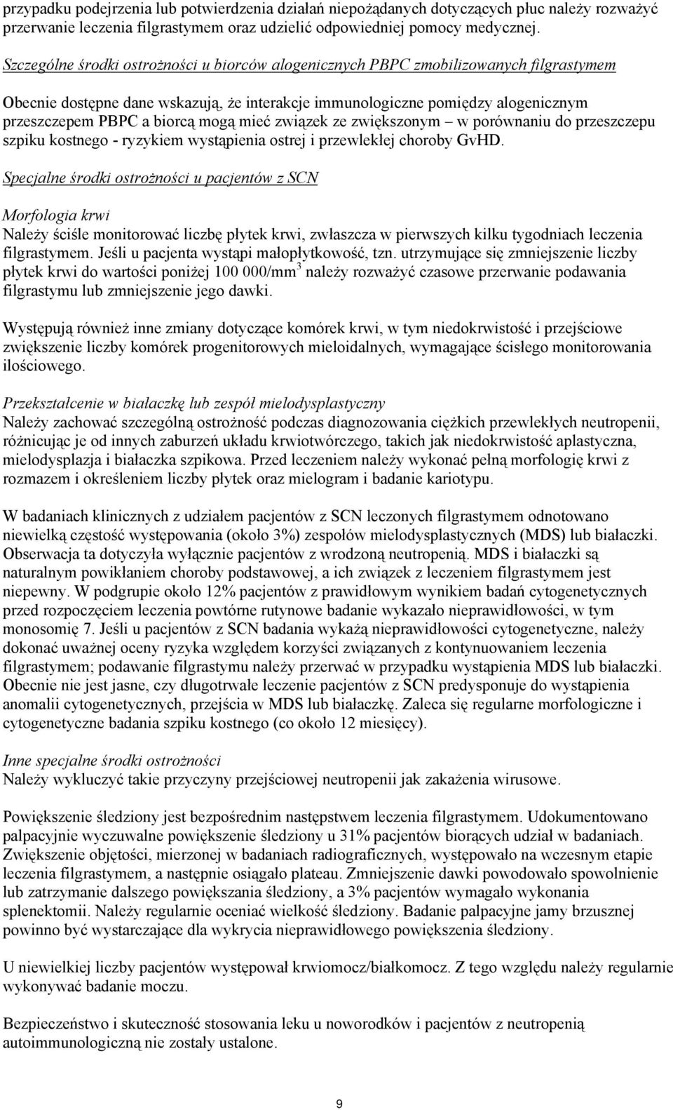 mogą mieć związek ze zwiększonym w porównaniu do przeszczepu szpiku kostnego - ryzykiem wystąpienia ostrej i przewlekłej choroby GvHD.