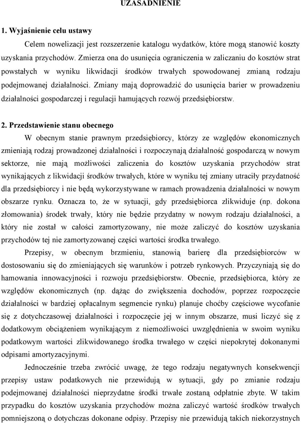 Zmiany mają doprowadzić do usunięcia barier w prowadzeniu działalności gospodarczej i regulacji hamujących rozwój przedsiębiorstw. 2.