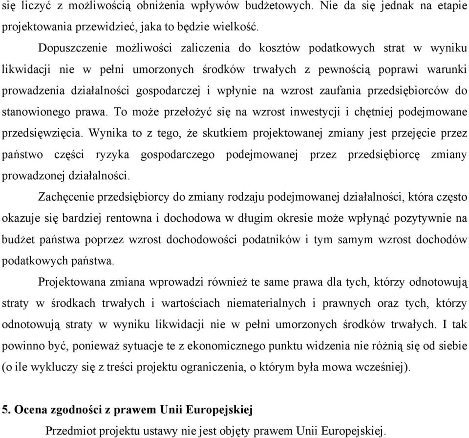 na wzrost zaufania przedsiębiorców do stanowionego prawa. To może przełożyć się na wzrost inwestycji i chętniej podejmowane przedsięwzięcia.