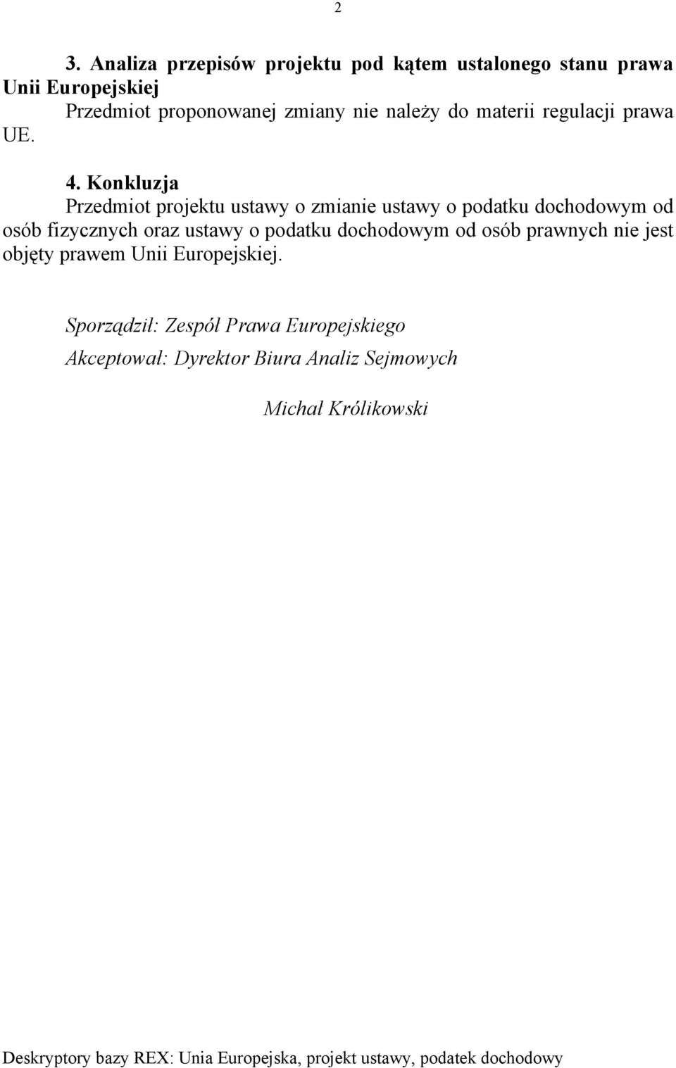 Konkluzja Przedmiot projektu ustawy o zmianie ustawy o podatku dochodowym od osób fizycznych oraz ustawy o podatku dochodowym od