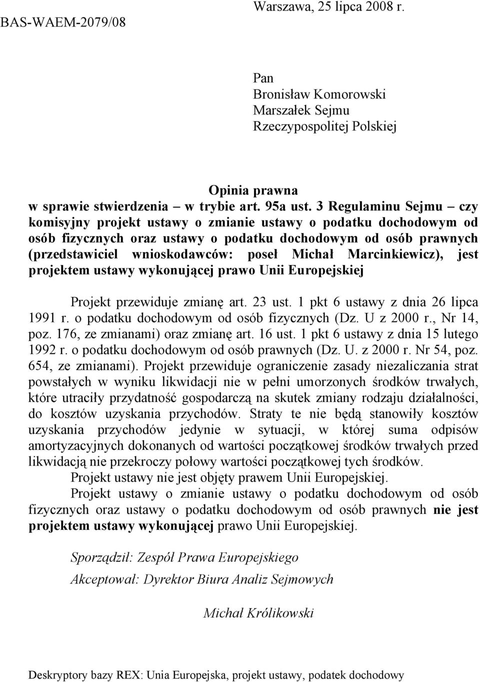 Marcinkiewicz), jest projektem ustawy wykonującej prawo Unii Europejskiej Projekt przewiduje zmianę art. 23 ust. 1 pkt 6 ustawy z dnia 26 lipca 1991 r. o podatku dochodowym od osób fizycznych (Dz.