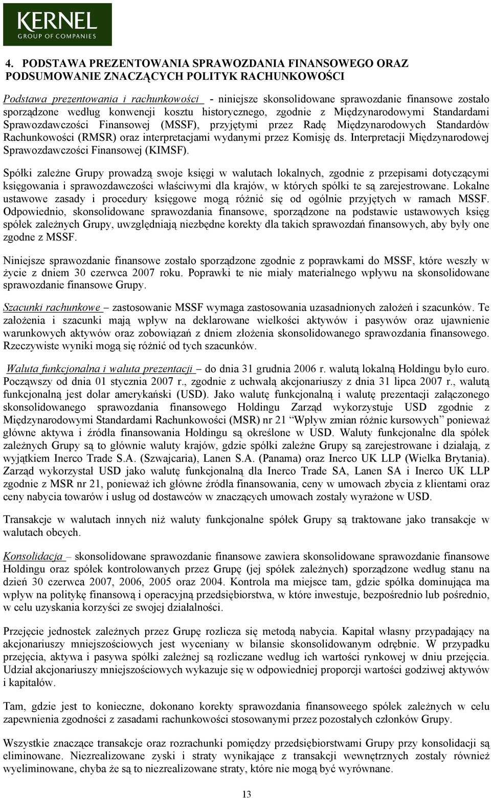 oraz interpretacjami wydanymi przez Komisję ds. Interpretacji Międzynarodowej Sprawozdawczości Finansowej (KIMSF).