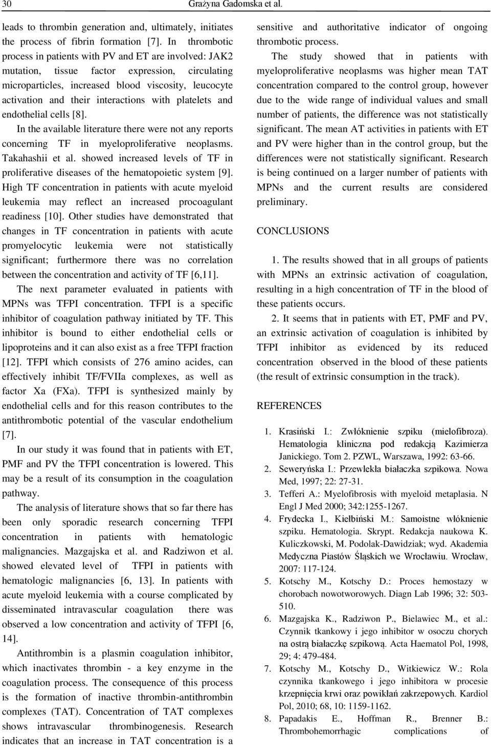 interactions with platelets and endothelial cells [8]. In the available literature there were not any reports concerning TF in myeloproliferative neoplasms. Takahashii et al.